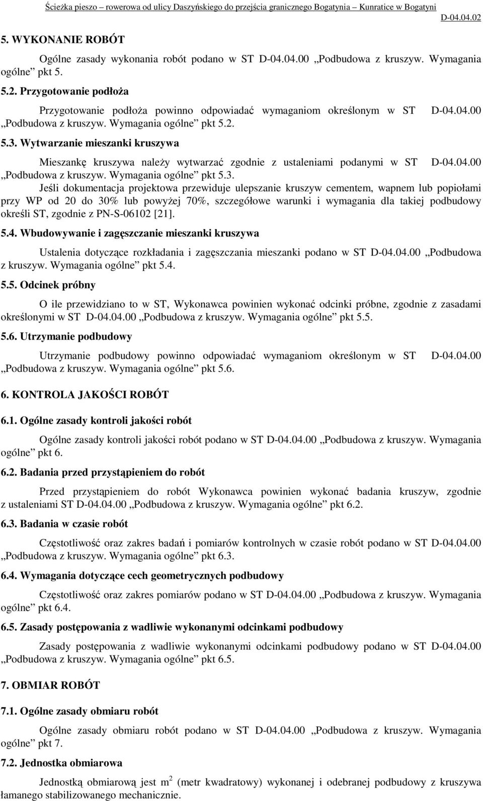 04.00 Mieszankę kruszywa naleŝy wytwarzać zgodnie z ustaleniami podanymi w ST D-04.04.00 Podbudowa z kruszyw. Wymagania ogólne pkt 5.3.