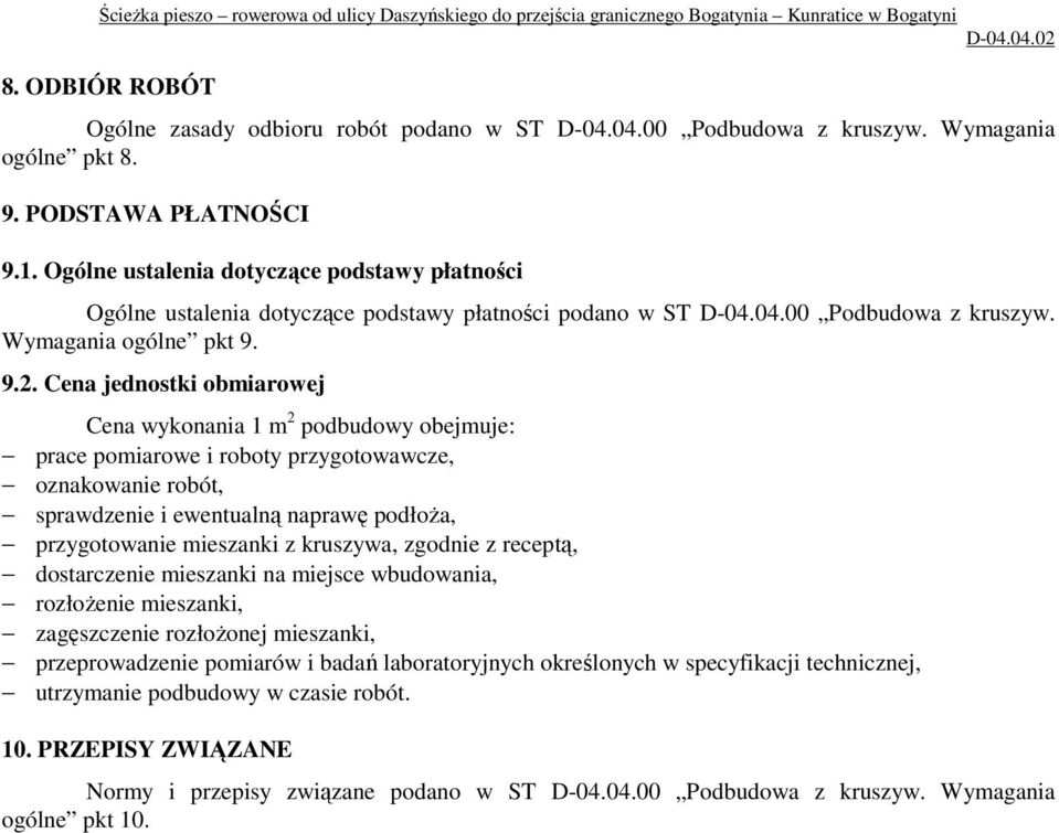 Cena jednostki obmiarowej Cena wykonania 1 m 2 podbudowy obejmuje: prace pomiarowe i roboty przygotowawcze, oznakowanie robót, sprawdzenie i ewentualną naprawę podłoŝa, przygotowanie mieszanki z