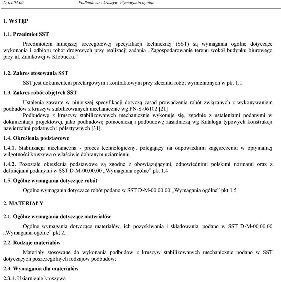 1. Przedmiot SST Przedmiotem niniejszej szczegółowej specyfikacji technicznej (SST) są wymagania ogólne dotyczące wykonania i odbioru robót drogowych przy realizacji zadania Zagospodarowanie terenu