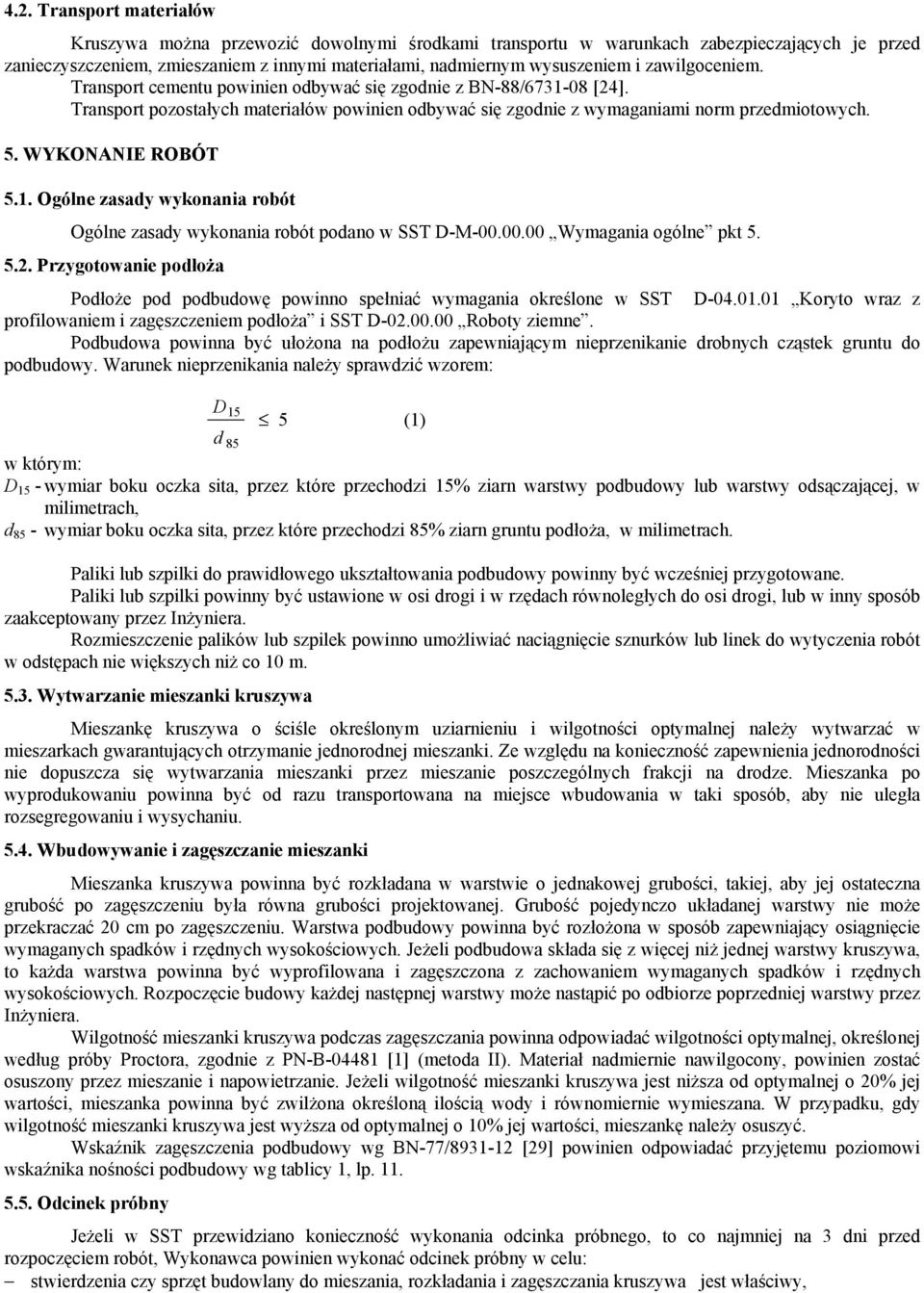WYKONANIE ROBÓT 5.1. Ogólne zasady wykonania robót Ogólne zasady wykonania robót podano w SST D-M-00.00.00 Wymagania ogólne pkt 5. 5.2.