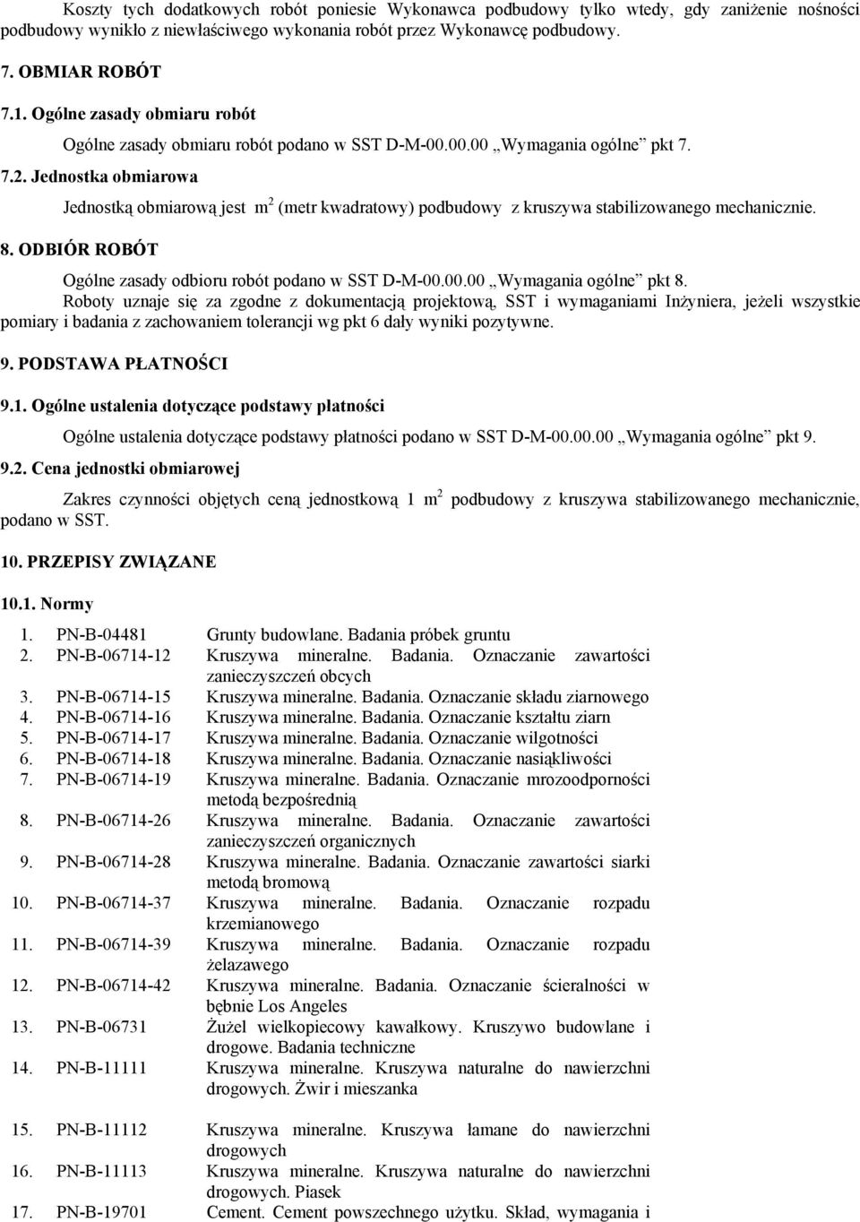 Jednostka obmiarowa Jednostką obmiarową jest m 2 (metr kwadratowy) podbudowy z kruszywa stabilizowanego mechanicznie. 8. ODBIÓR ROBÓT Ogólne zasady odbioru robót podano w SST D-M-00.