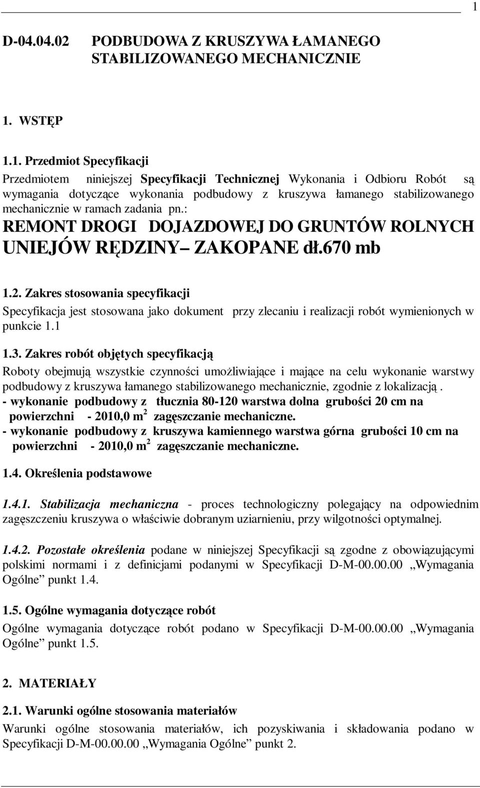 Zakres stosowania specyfikacji Specyfikacja jest stosowana jako dokument przy zlecaniu i realizacji robót wymienionych w punkcie 1.1 1.3.