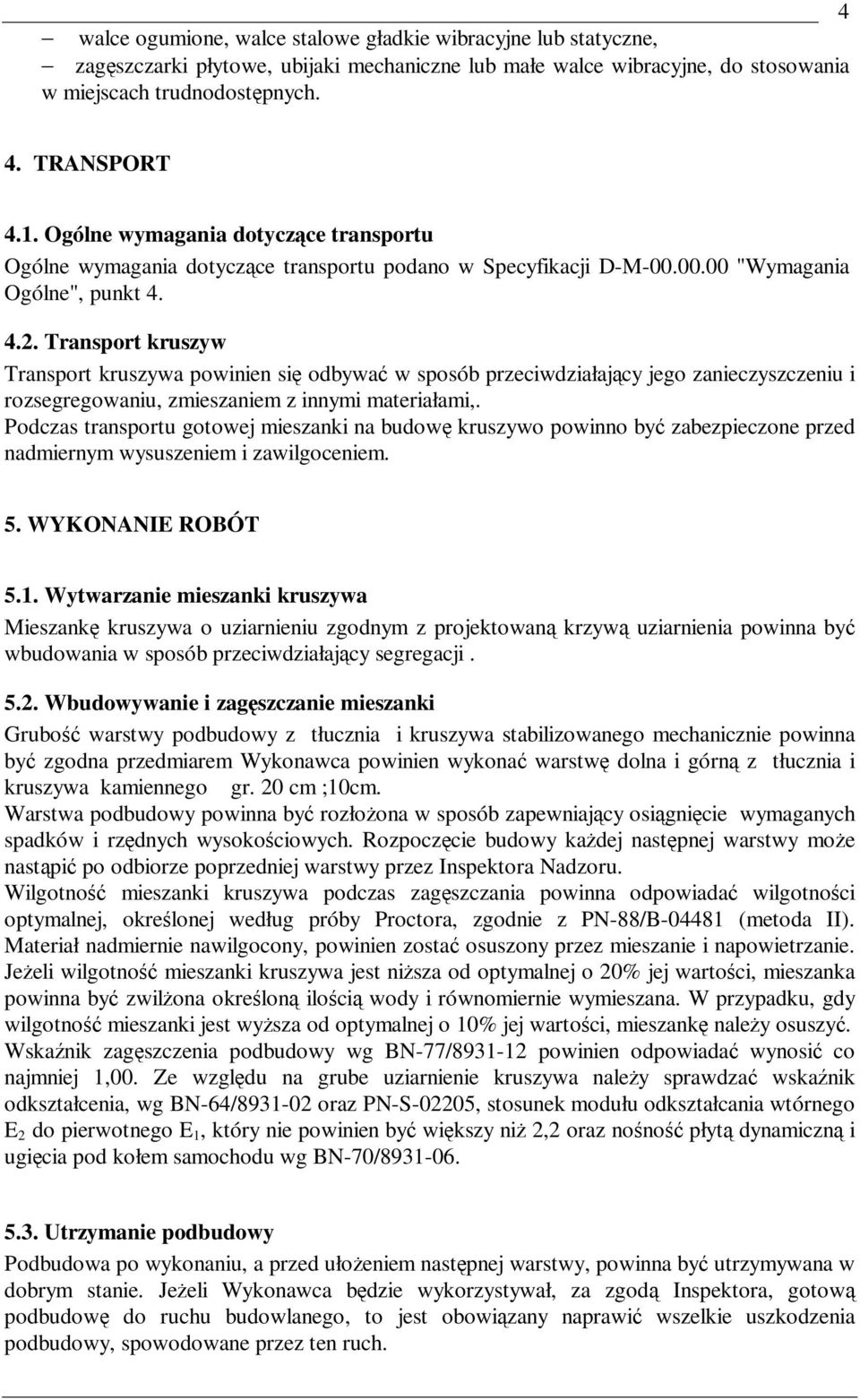 Transport kruszyw Transport kruszywa powinien się odbywać w sposób przeciwdziałający jego zanieczyszczeniu i rozsegregowaniu, zmieszaniem z innymi materiałami,.