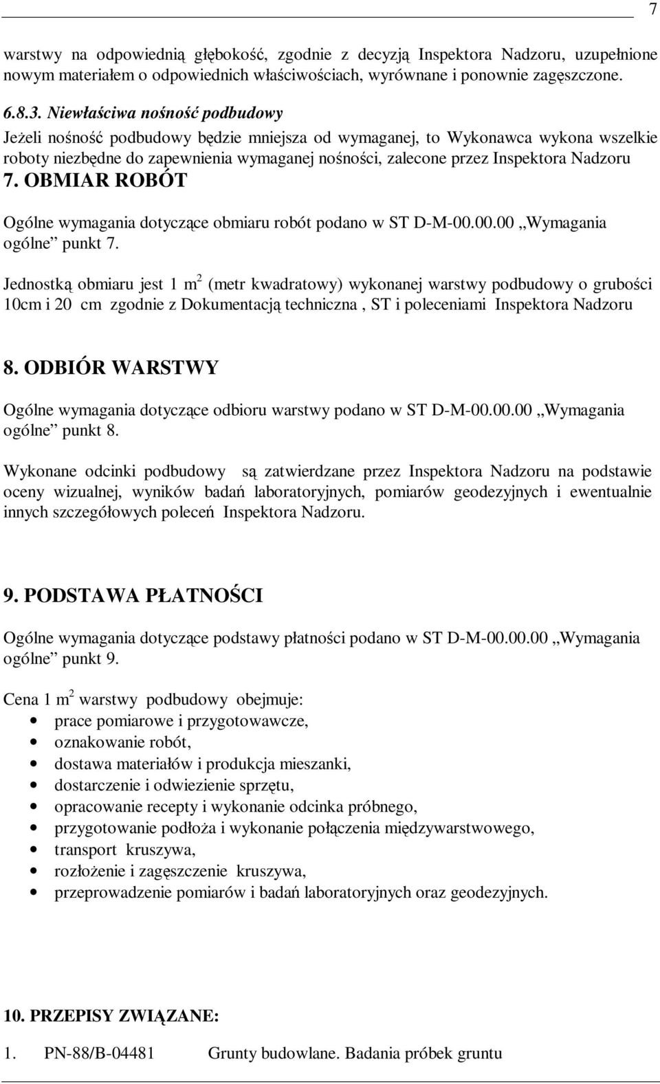 7. OBMIAR ROBÓT Ogólne wymagania dotyczące obmiaru robót podano w ST D-M-00.00.00 Wymagania ogólne punkt 7.