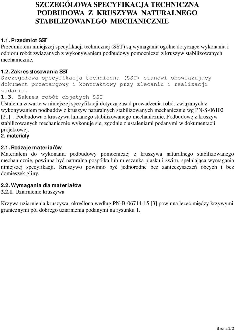 mechanicznie. 1.2. Zakres stosowania SST Szczegó owa specyfikacja techniczna (SST) stanowi obowi zuj cy dokument przetargowy i kontraktowy przy zlecaniu i realizacji zadania. 1.3.