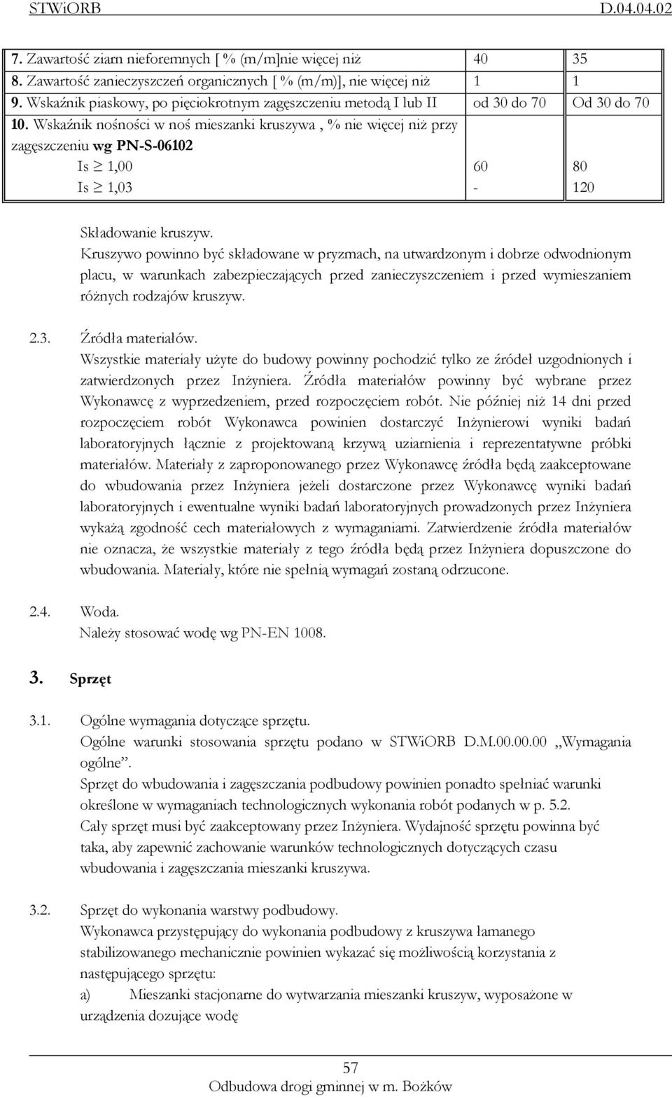 Wskaźnik nośności w noś mieszanki kruszywa, % nie więcej niż przy zagęszczeniu wg PN-S-06102 Is 1,00 Is 1,03 60-80 120 Składowanie kruszyw.