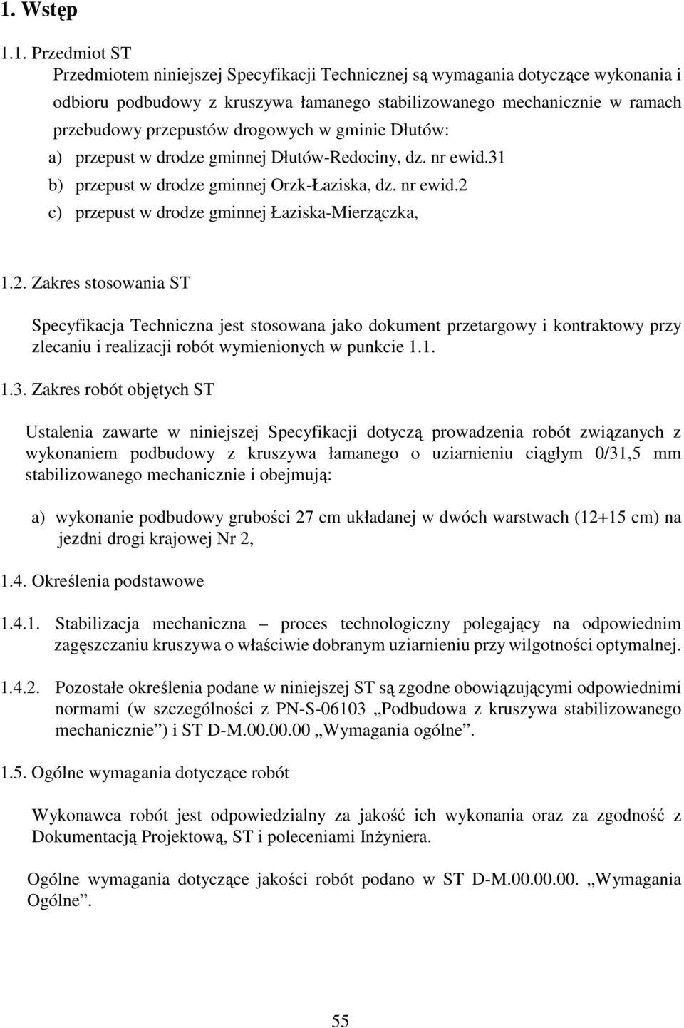 2. Zakres stosowania ST Specyfikacja Techniczna jest stosowana jako dokument przetargowy i kontraktowy przy zlecaniu i realizacji robót wymienionych w punkcie 1.1. 1.3.