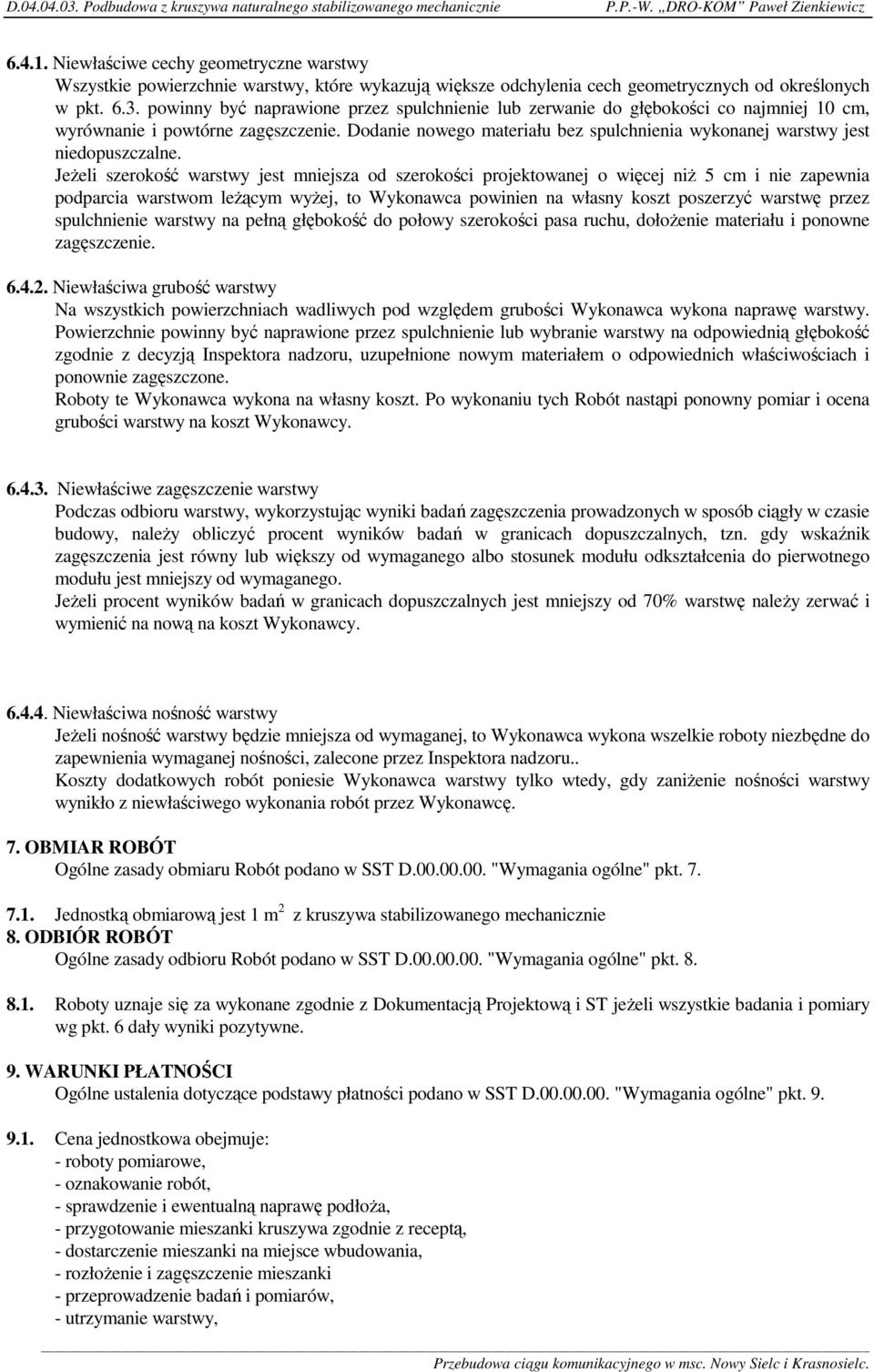 Dodanie nowego materiału bez spulchnienia wykonanej warstwy jest niedopuszczalne.