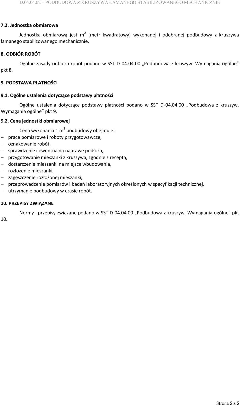 Ogólne ustalenia dotyczące podstawy płatności Ogólne ustalenia dotyczące podstawy płatności podano w SST Podbudowa z kruszyw. Wymagania ogólne pkt 9. 9.2.