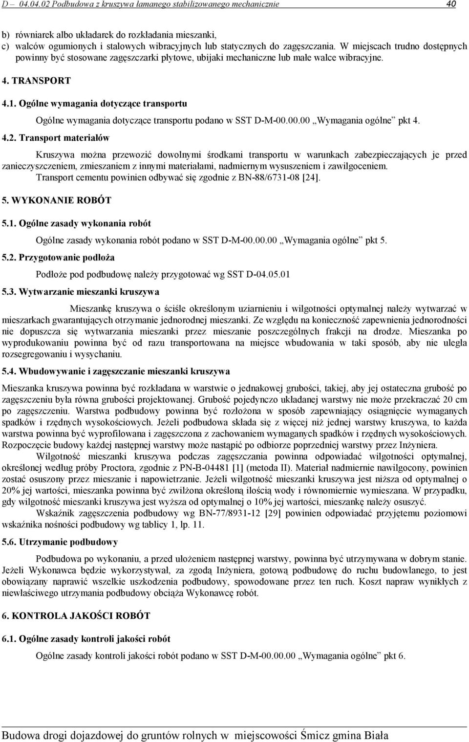 Ogólne wymagania dotyczące transportu Ogólne wymagania dotyczące transportu podano w SST D-M-00.00.00 Wymagania ogólne pkt 4. 4.2.