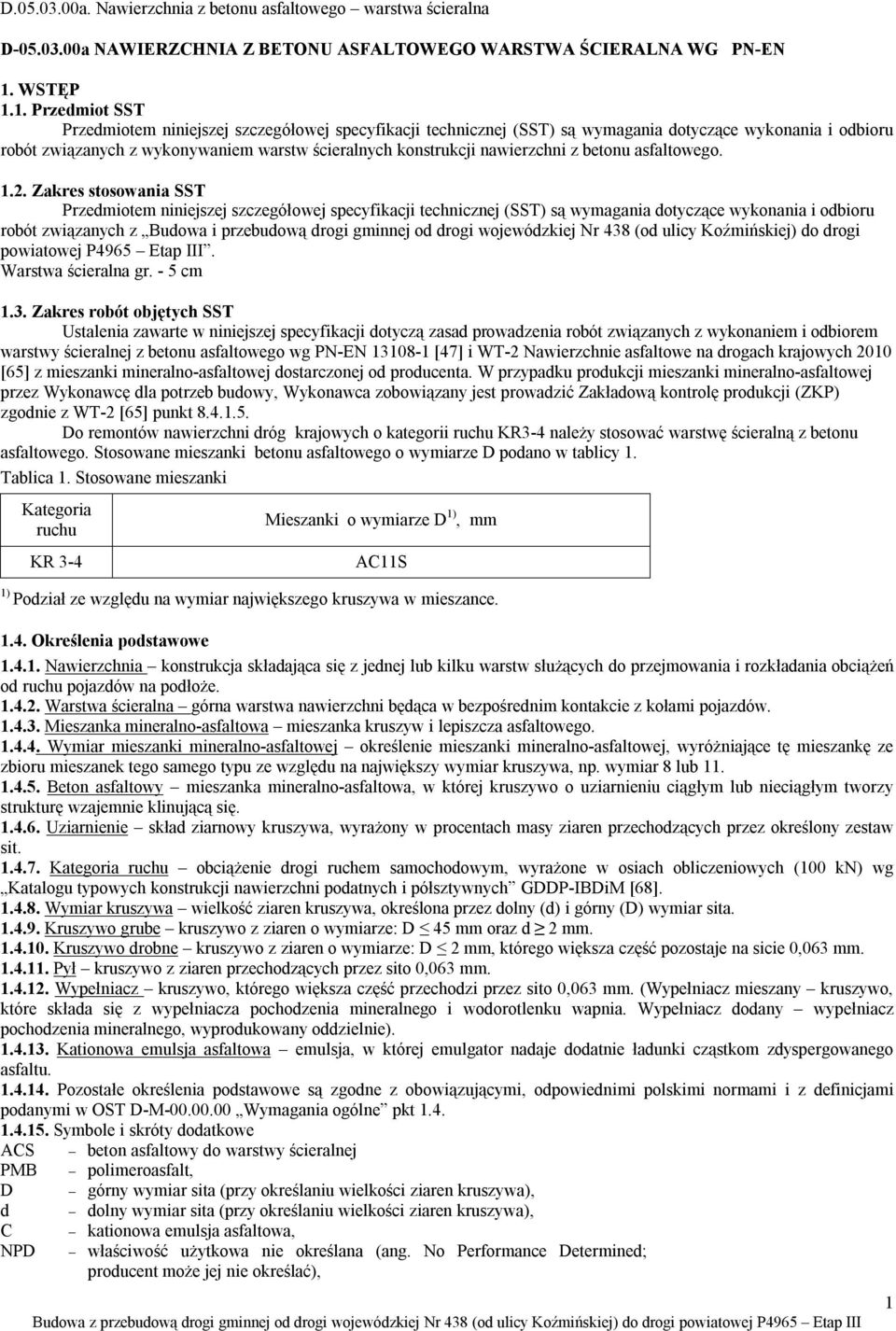1. Przedmiot SST Przedmiotem niniejszej szczegółowej specyfikacji technicznej (SST) są wymagania dotyczące wykonania i odbioru robót związanych z wykonywaniem warstw ścieralnych konstrukcji