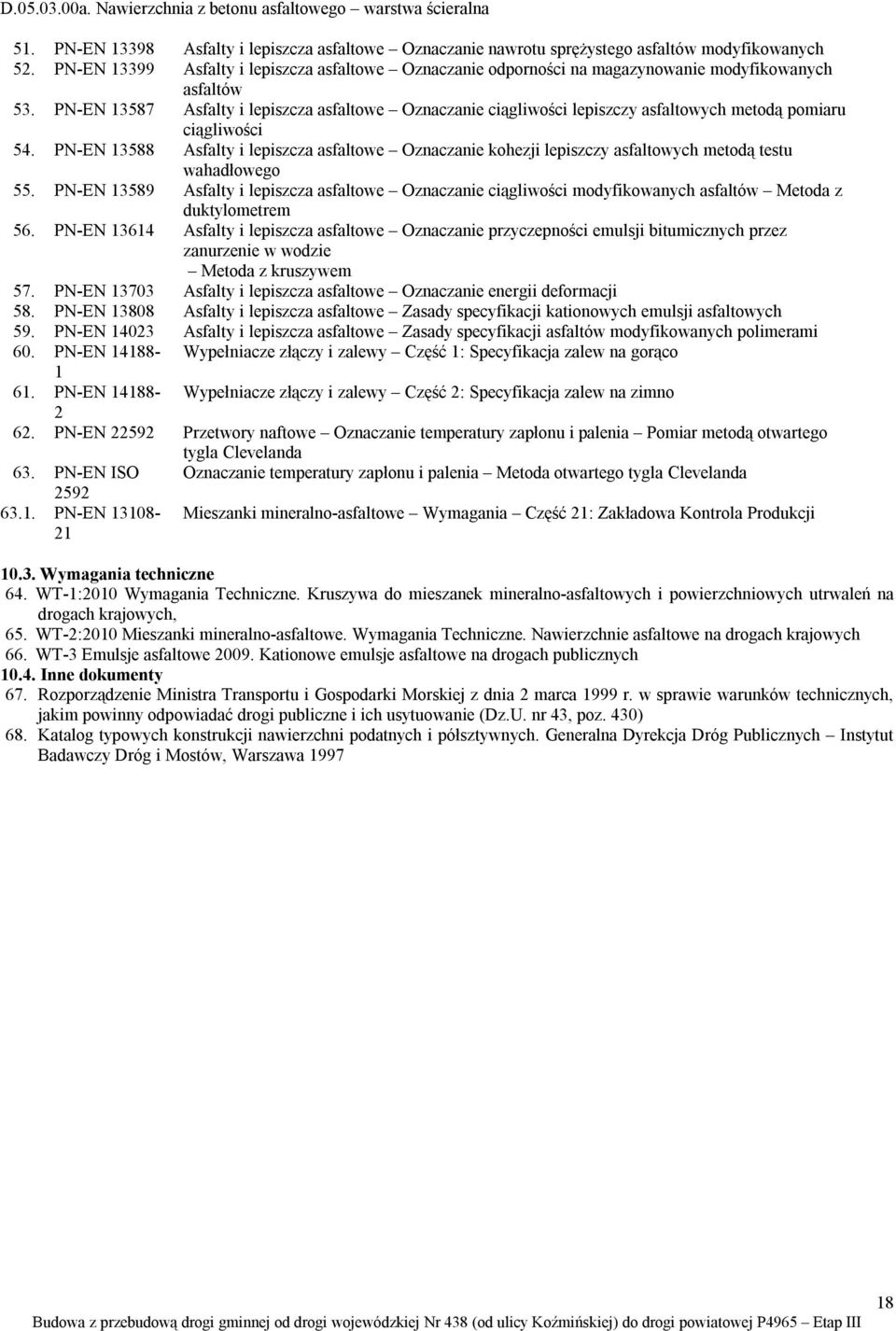 PN-EN 13587 Asfalty i lepiszcza asfaltowe Oznaczanie ciągliwości lepiszczy asfaltowych metodą pomiaru ciągliwości 54.