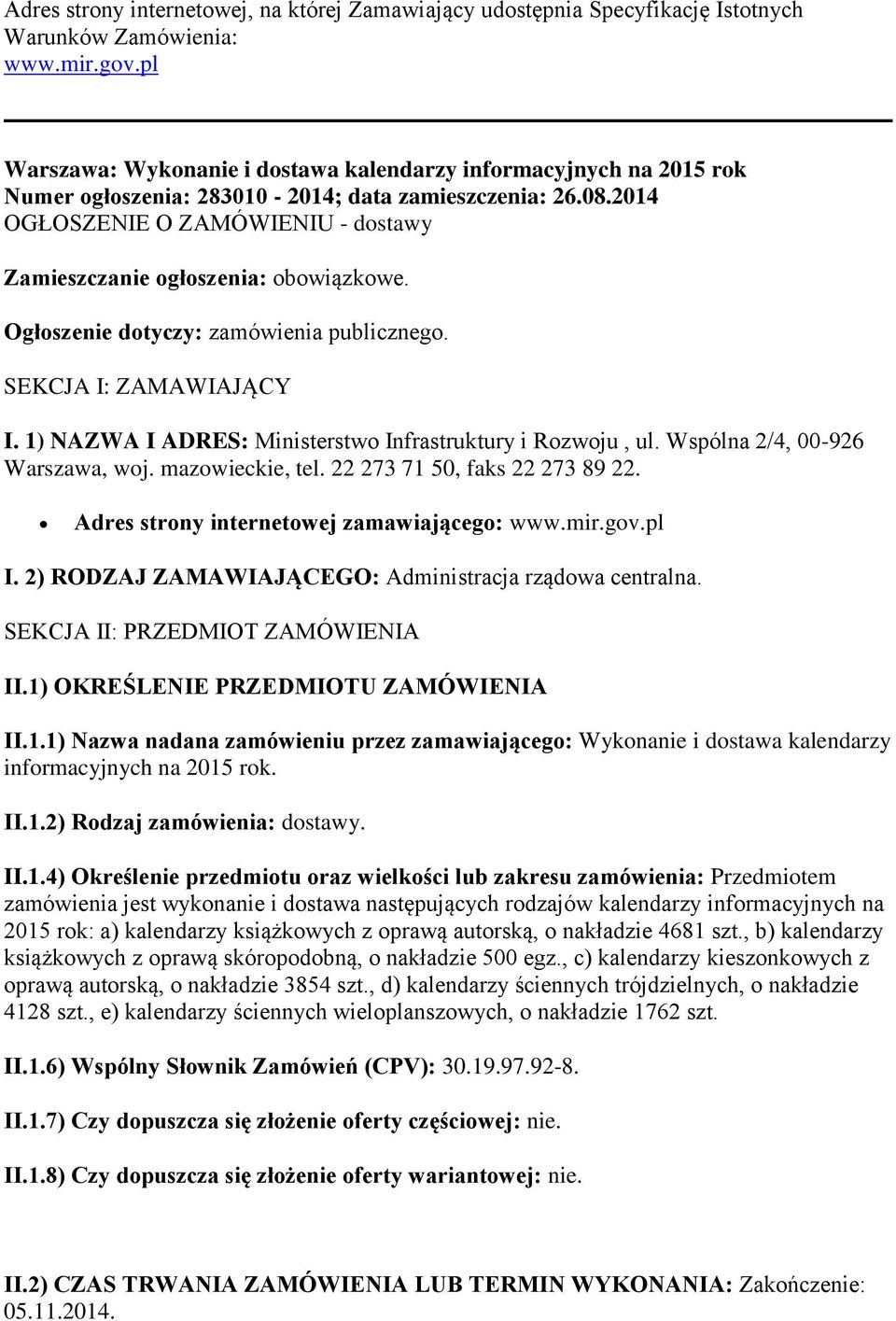 2014 OGŁOSZENIE O ZAMÓWIENIU - dostawy Zamieszczanie ogłoszenia: obowiązkowe. Ogłoszenie dotyczy: zamówienia publicznego. SEKCJA I: ZAMAWIAJĄCY I.