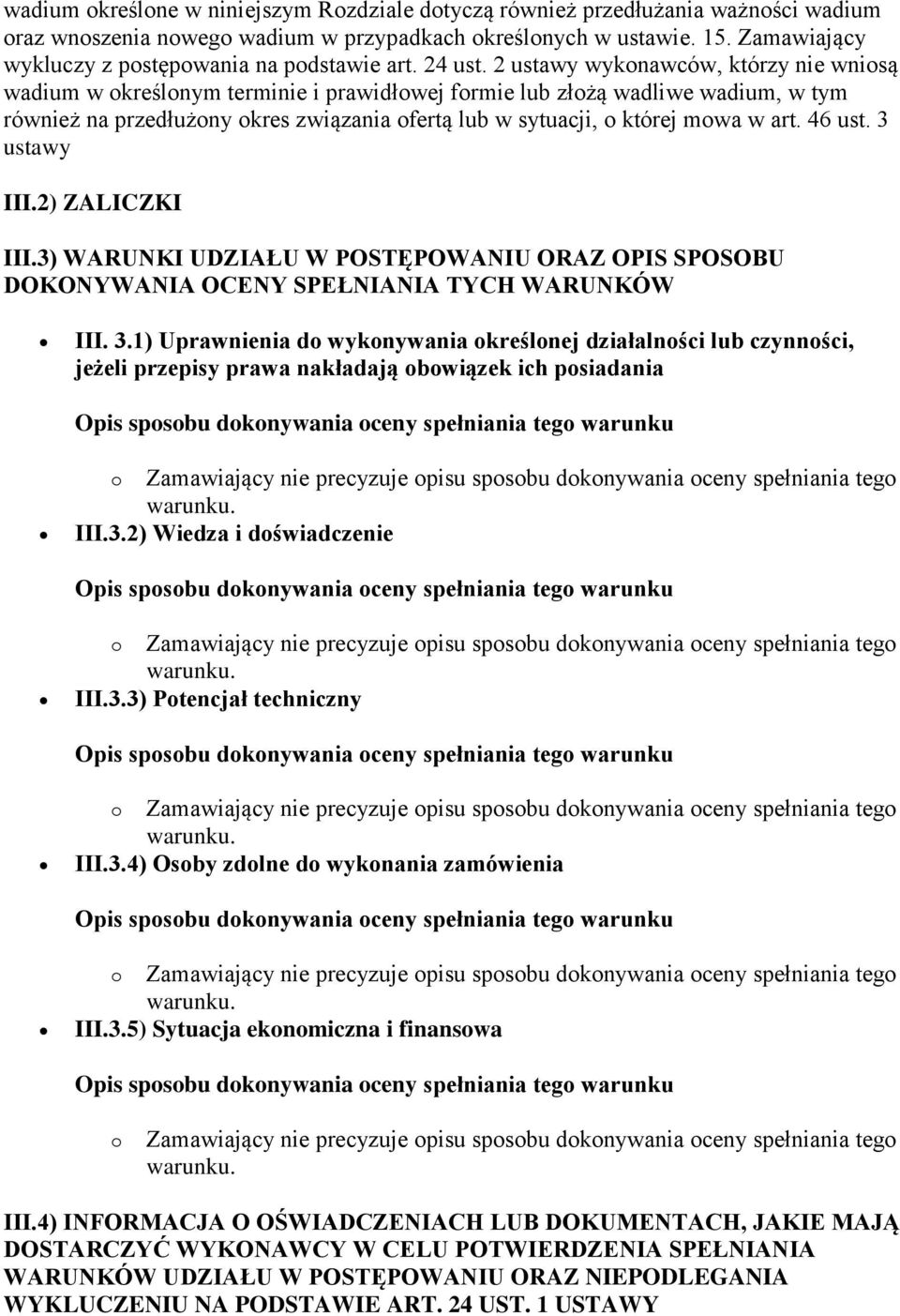 2 ustawy wykonawców, którzy nie wniosą wadium w określonym terminie i prawidłowej formie lub złożą wadliwe wadium, w tym również na przedłużony okres związania ofertą lub w sytuacji, o której mowa w