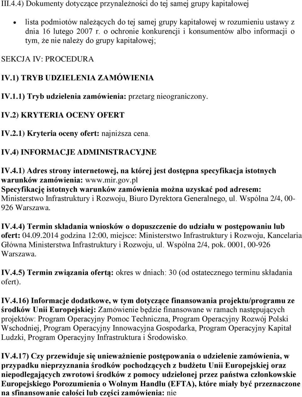 IV.2) KRYTERIA OCENY OFERT IV.2.1) Kryteria oceny ofert: najniższa cena. IV.4) INFORMACJE ADMINISTRACYJNE IV.4.1) Adres strony internetowej, na której jest dostępna specyfikacja istotnych warunków zamówienia: www.