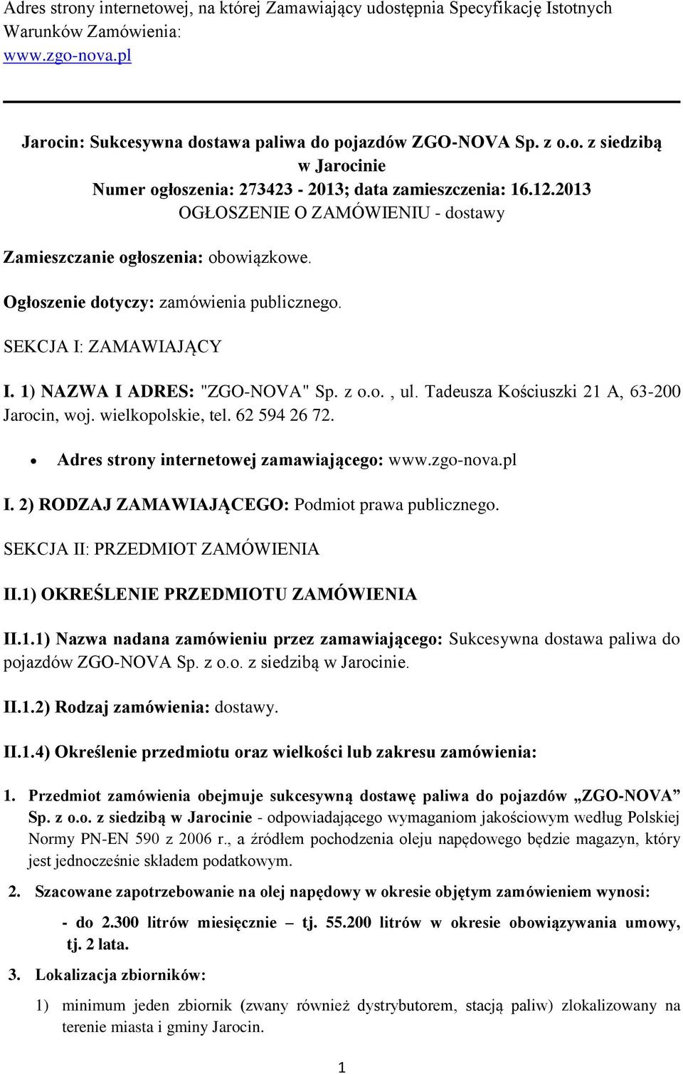 Tadeusza Kościuszki 21 A, 63-200 Jarocin, woj. wielkopolskie, tel. 62 594 26 72. Adres strony internetowej zamawiającego: www.zgo-nova.pl I. 2) RODZAJ ZAMAWIAJĄCEGO: Podmiot prawa publicznego.