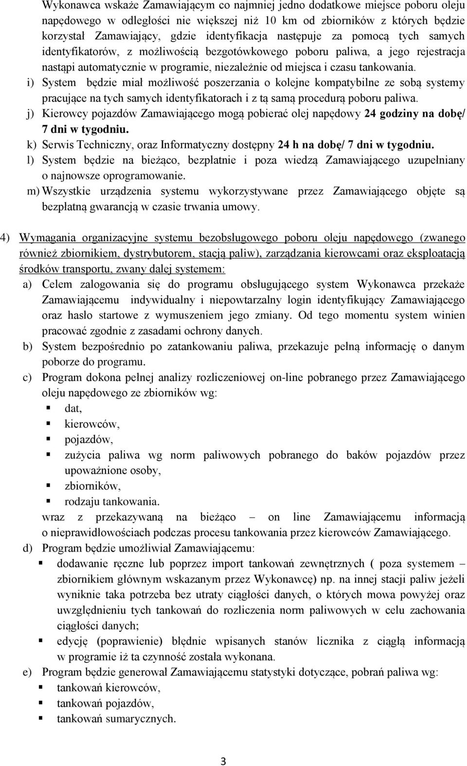 i) System będzie miał możliwość poszerzania o kolejne kompatybilne ze sobą systemy pracujące na tych samych identyfikatorach i z tą samą procedurą poboru paliwa.