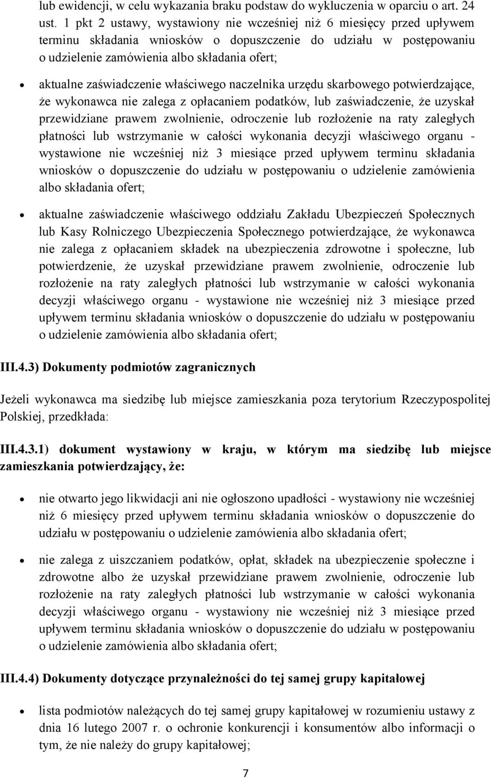 zaświadczenie właściwego naczelnika urzędu skarbowego potwierdzające, że wykonawca nie zalega z opłacaniem podatków, lub zaświadczenie, że uzyskał przewidziane prawem zwolnienie, odroczenie lub