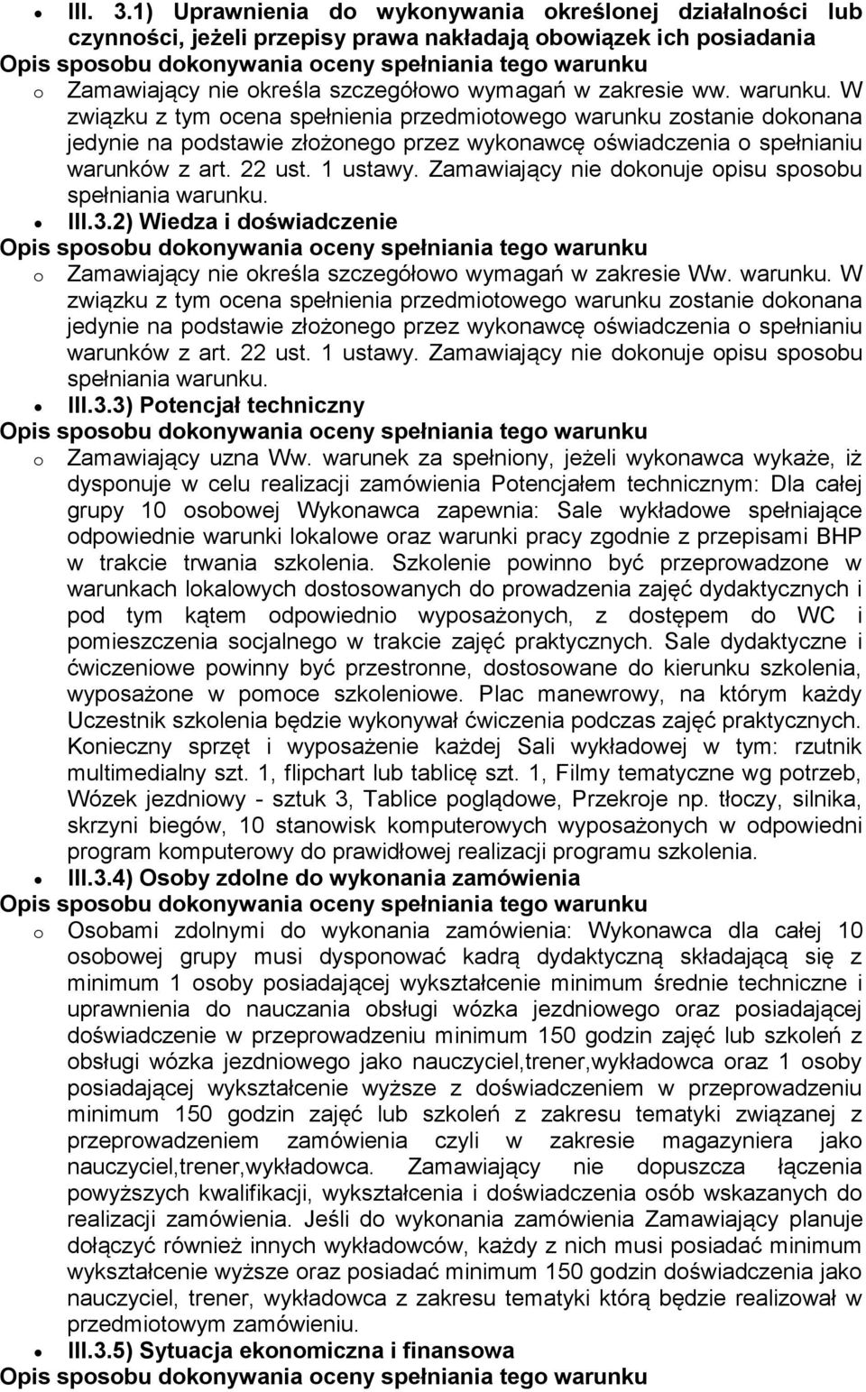 Zamawiający nie dokonuje opisu sposobu spełniania warunku. III.3.2) Wiedza i doświadczenie o Zamawiający nie określa szczegółowo wymagań w zakresie Ww.