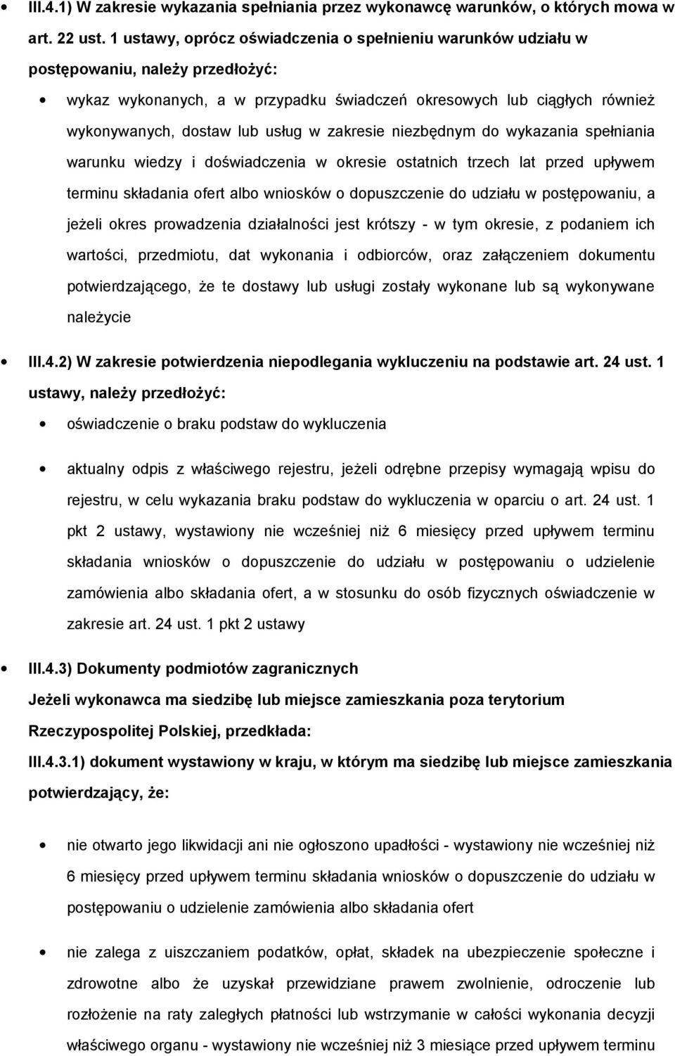 w zakresie niezbędnym do wykazania spełniania warunku wiedzy i doświadczenia w okresie ostatnich trzech lat przed upływem terminu składania ofert albo wniosków o dopuszczenie do udziału w