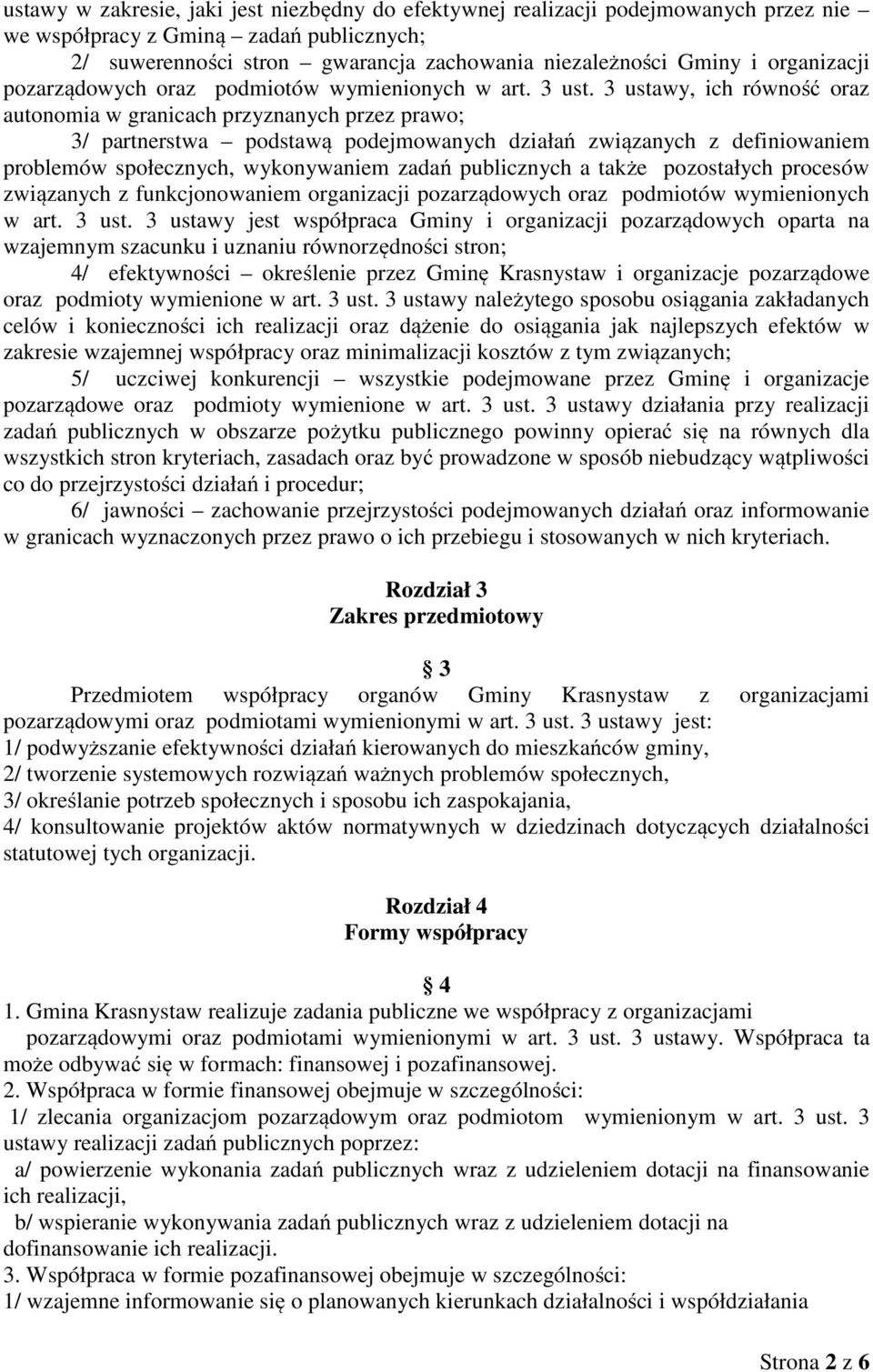3 ustawy, ich równość oraz autonomia w granicach przyznanych przez prawo; 3/ partnerstwa podstawą podejmowanych działań związanych z definiowaniem problemów społecznych, wykonywaniem zadań