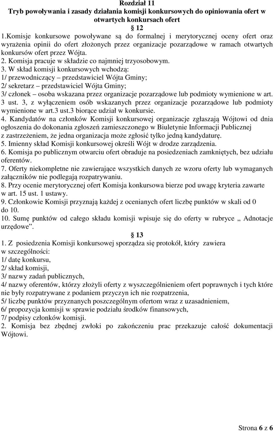 Komisja pracuje w składzie co najmniej trzyosobowym. 3.