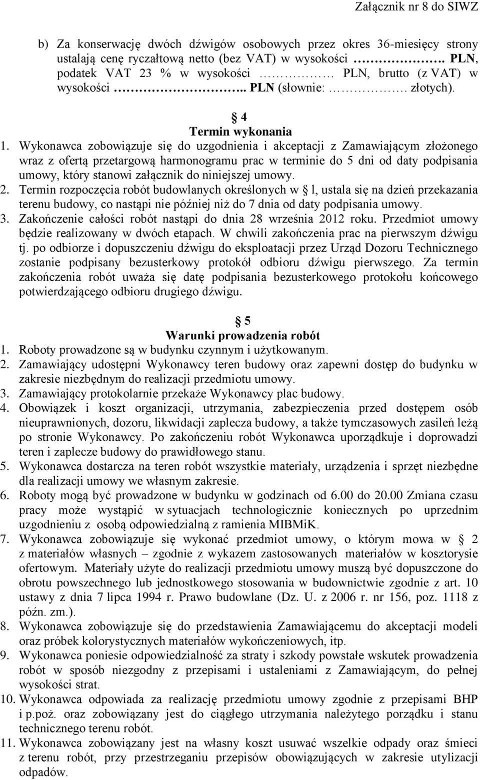 Wykonawca zobowiązuje się do uzgodnienia i akceptacji z Zamawiającym złożonego wraz z ofertą przetargową harmonogramu prac w terminie do 5 dni od daty podpisania umowy, który stanowi załącznik do