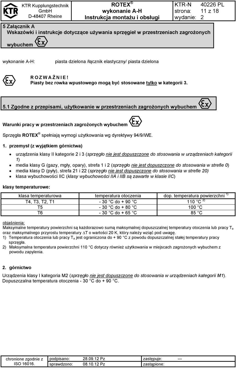 1 Zgodne z przepisami, użytkowanie w przestrzeniach zagrożonych wybuchem Warunki pracy w przestrzeniach zagrożonych wybuchem Sprzęgła spełniają wymogi użytkowania wg dyrektywy 94/9/WE. 1.