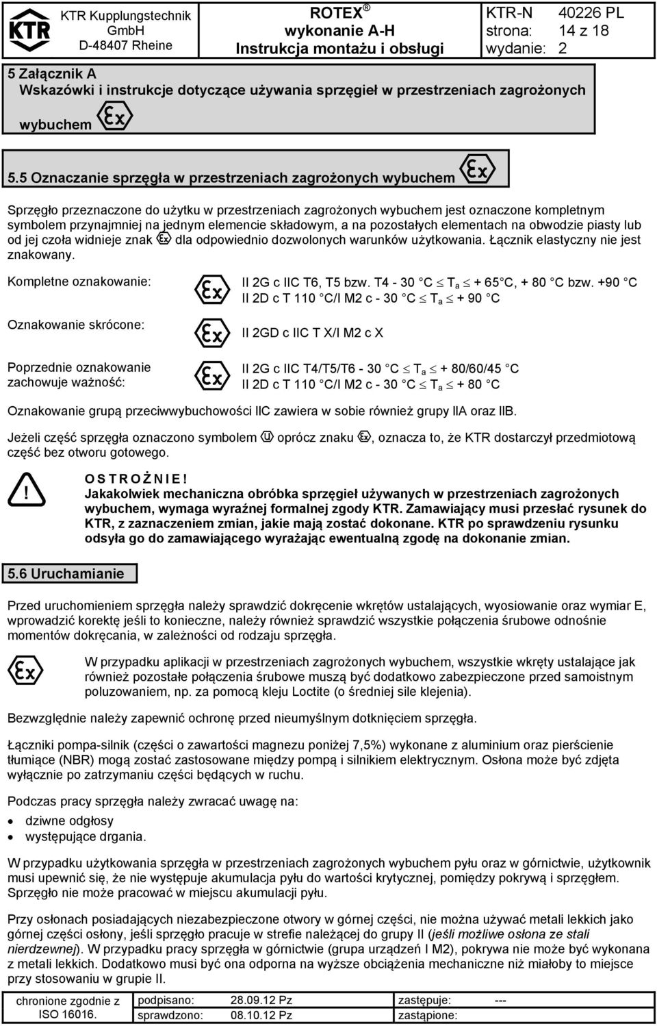 składowym, a na pozostałych elementach na obwodzie piasty lub od jej czoła widnieje znak dla odpowiednio dozwolonych warunków użytkowania. Łącznik elastyczny nie jest znakowany.