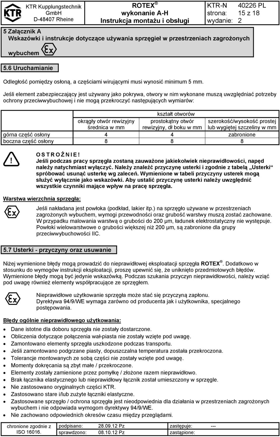 kształt otworów okrągły otwór rewizyjny średnica w mm prostokątny otwór rewizyjny, dł boku w mm szerokość/wysokość prostej lub wygiętej szczeliny w mm górna część osłony 4 4 zabronione boczna część