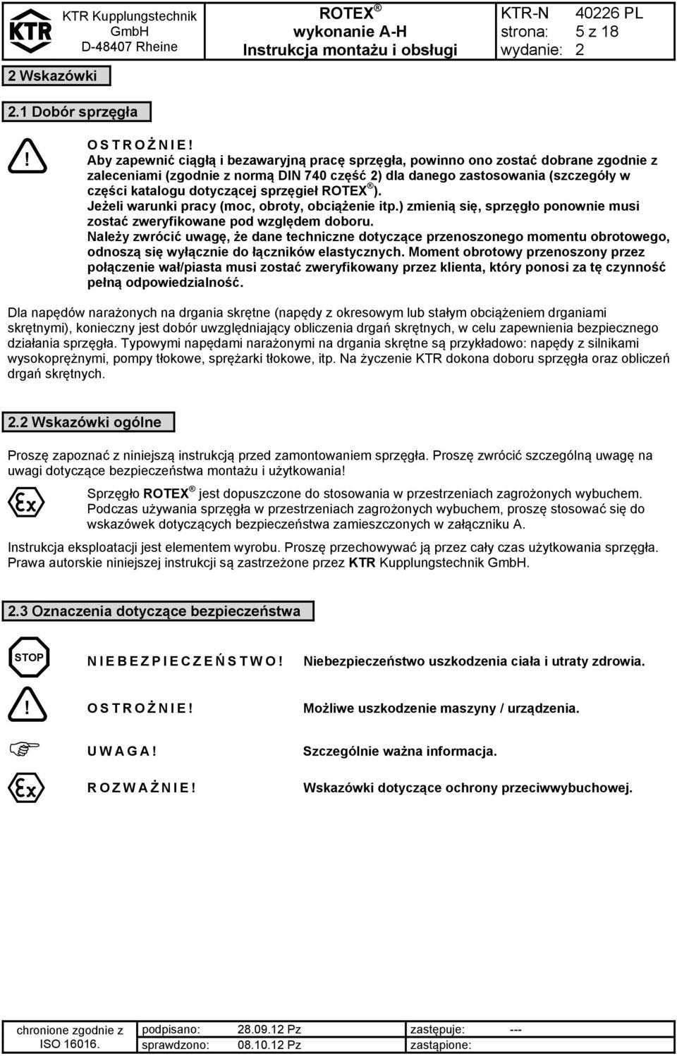 sprzęgieł ). Jeżeli warunki pracy (moc, obroty, obciążenie itp.) zmienią się, sprzęgło ponownie musi zostać zweryfikowane pod względem doboru.