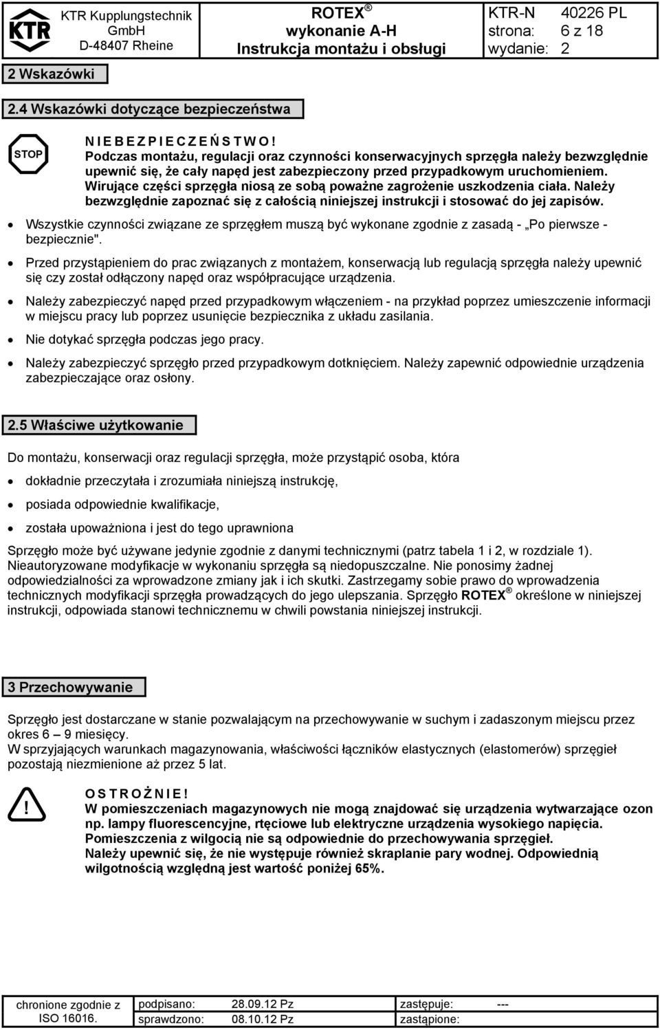 Wirujące części sprzęgła niosą ze sobą poważne zagrożenie uszkodzenia ciała. Należy bezwzględnie zapoznać się z całością niniejszej instrukcji i stosować do jej zapisów.