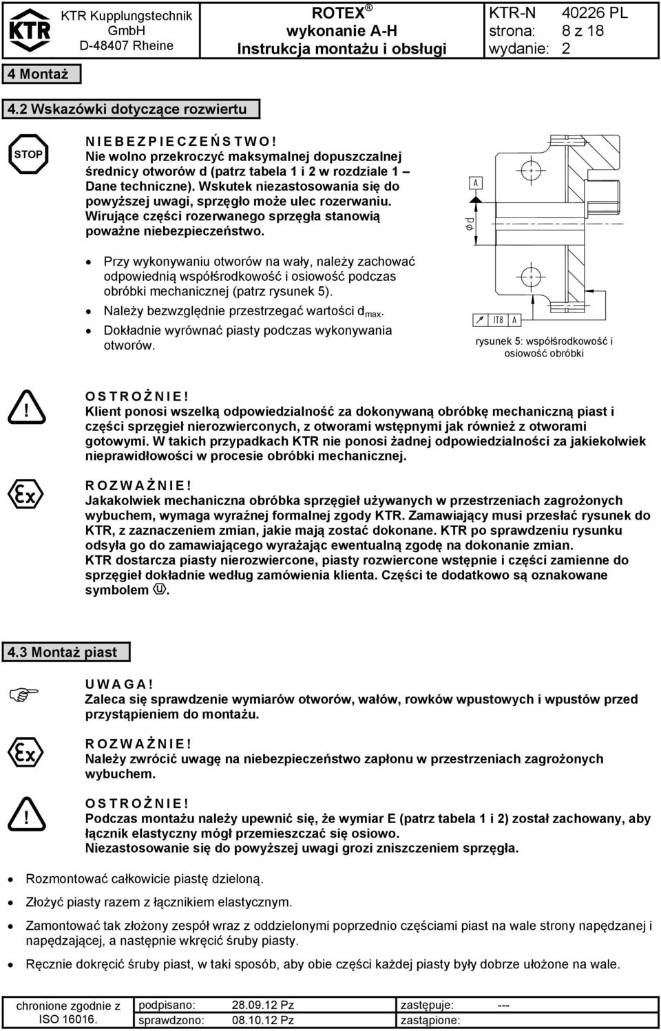 Przy wykonywaniu otworów na wały, należy zachować odpowiednią współśrodkowość i osiowość podczas obróbki mechanicznej (patrz rysunek 5). Należy bezwzględnie przestrzegać wartości d max.