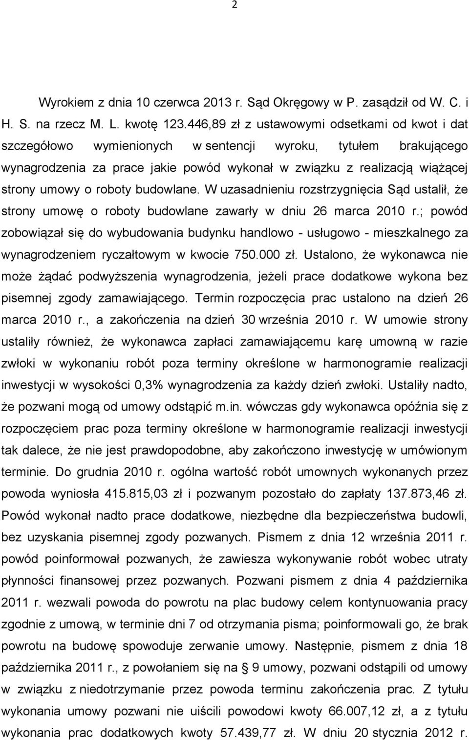 o roboty budowlane. W uzasadnieniu rozstrzygnięcia Sąd ustalił, że strony umowę o roboty budowlane zawarły w dniu 26 marca 2010 r.