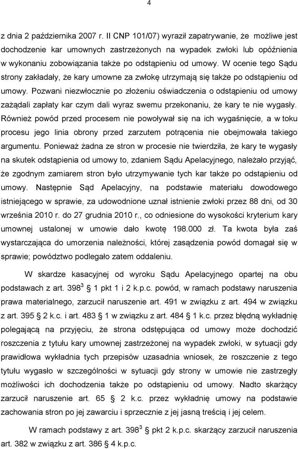 W ocenie tego Sądu strony zakładały, że kary umowne za zwłokę utrzymają się także po odstąpieniu od umowy.