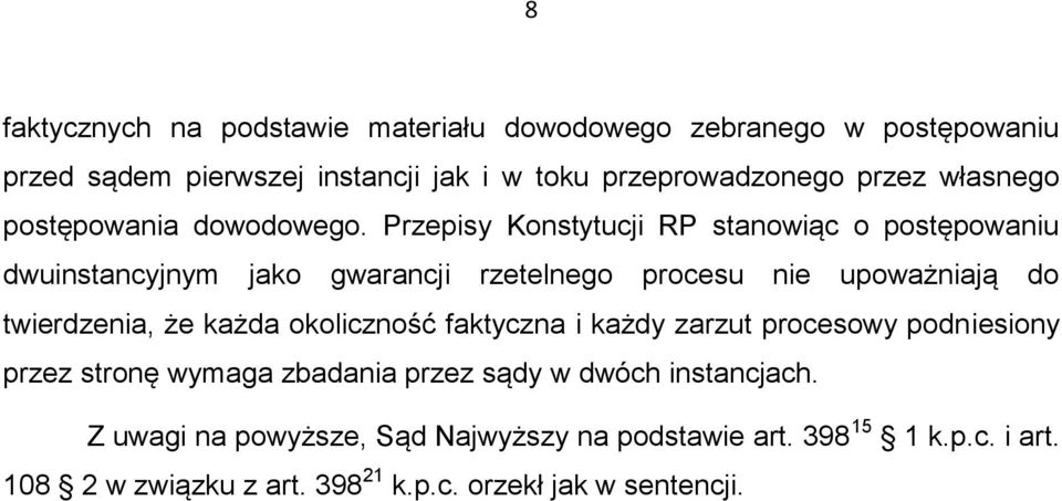 Przepisy Konstytucji RP stanowiąc o postępowaniu dwuinstancyjnym jako gwarancji rzetelnego procesu nie upoważniają do twierdzenia, że każda