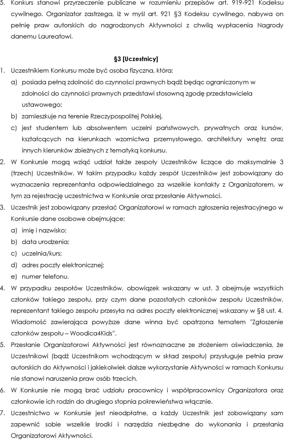 Uczestnikiem Konkursu może być osoba fizyczna, która: a) posiada pełną zdolność do czynności prawnych bądź będąc ograniczonym w zdolności do czynności prawnych przedstawi stosowną zgodę