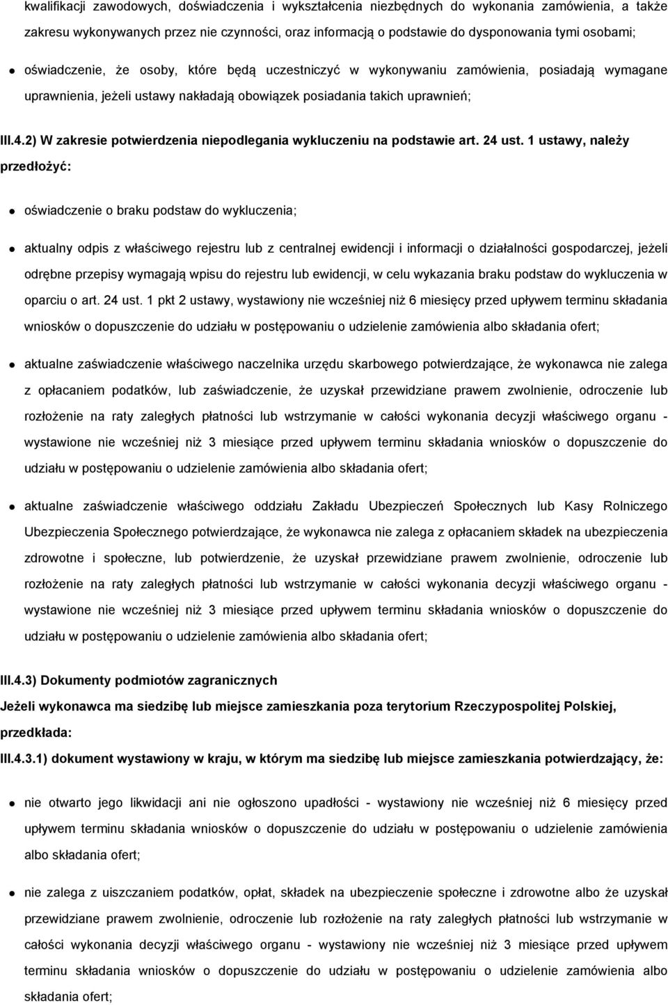 2) W zakresie potwierdzenia niepodlegania wykluczeniu na podstawie art. 24 ust.