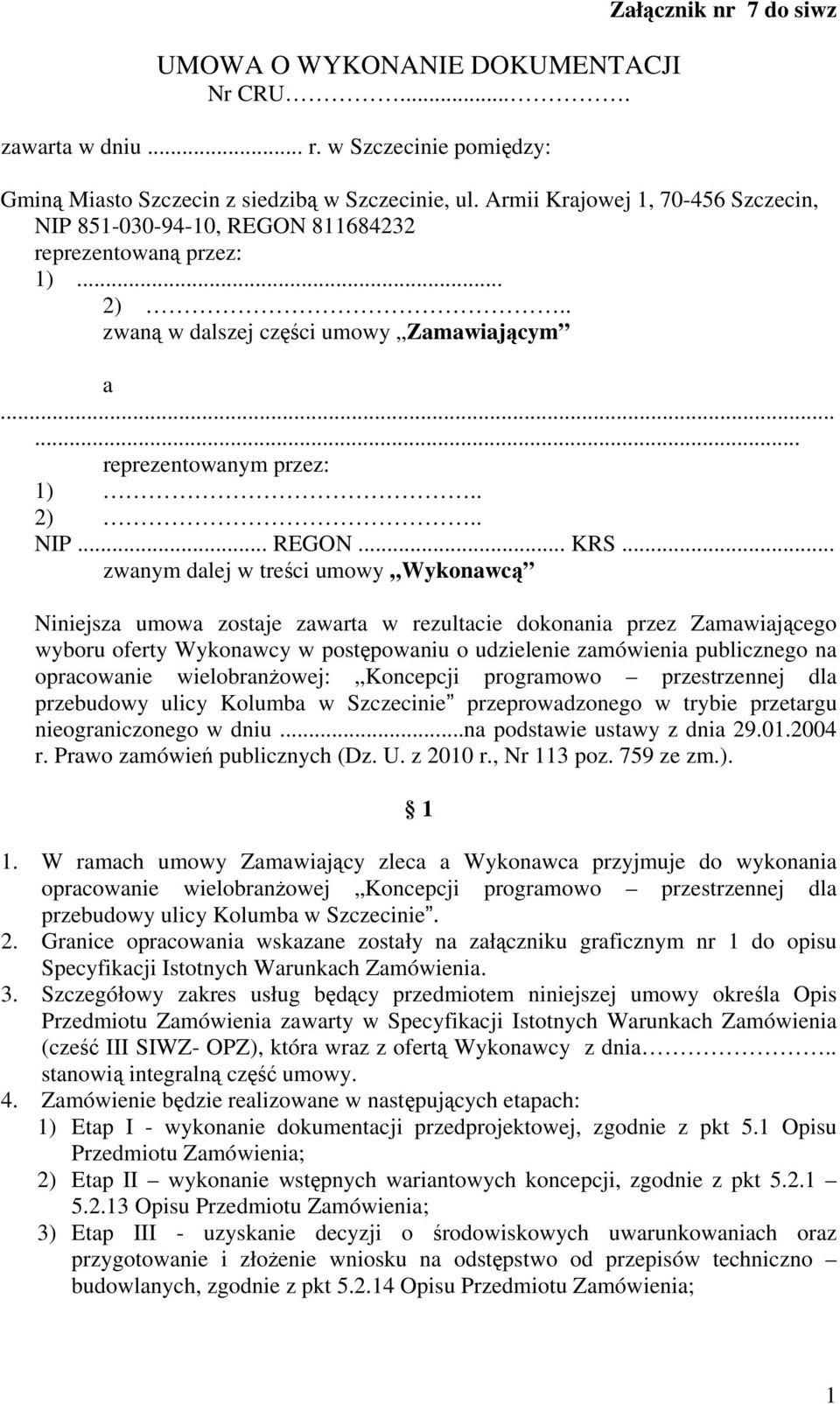 .. zwanym dalej w treści umowy Wykonawcą Niniejsza umowa zostaje zawarta w rezultacie dokonania przez Zamawiającego wyboru oferty Wykonawcy w postępowaniu o udzielenie zamówienia publicznego na