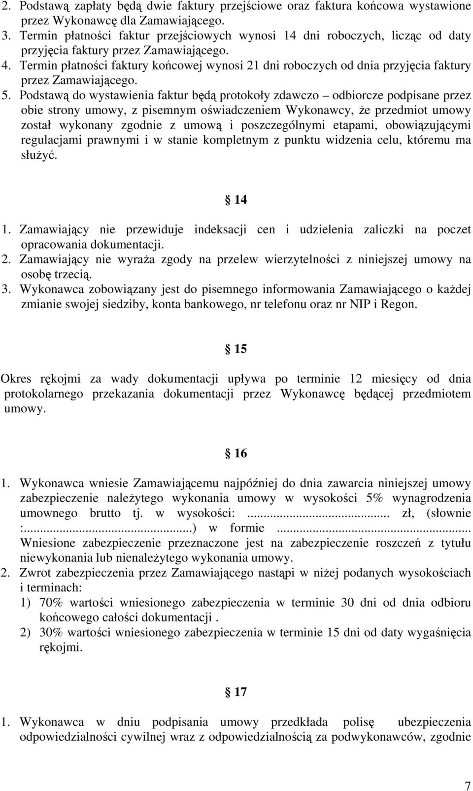 Termin płatności faktury końcowej wynosi 21 dni roboczych od dnia przyjęcia faktury przez Zamawiającego. 5.