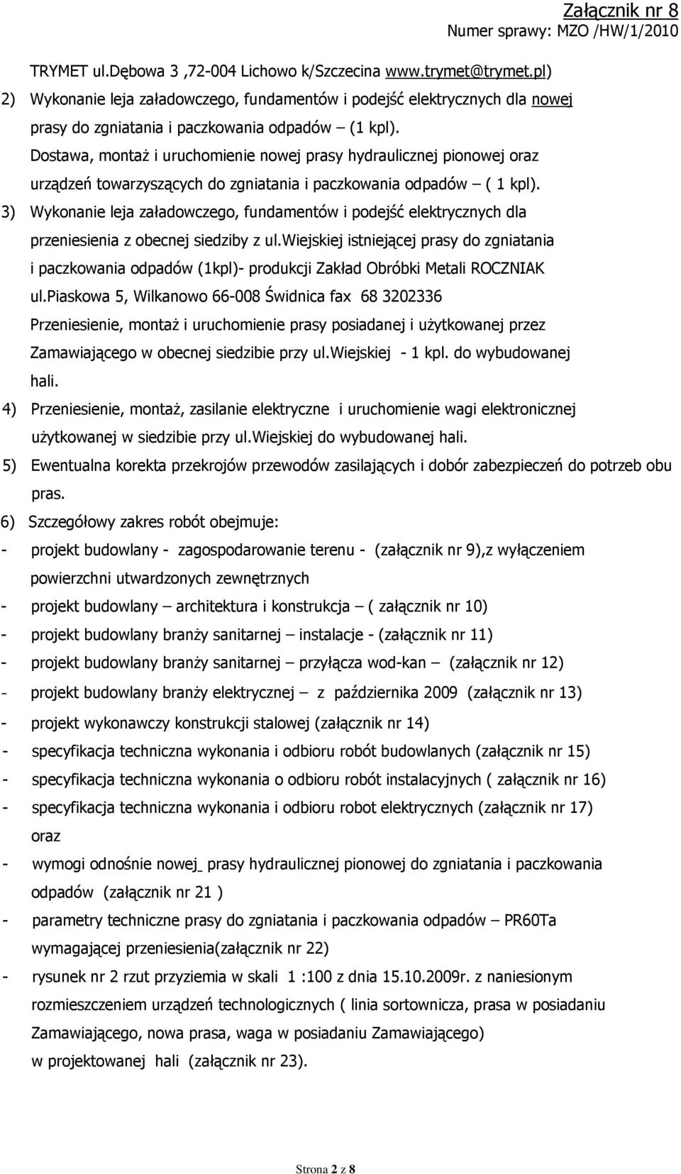 Dostawa, montaż i uruchomienie nowej prasy hydraulicznej pionowej oraz urządzeń towarzyszących do zgniatania i paczkowania odpadów ( 1 kpl).