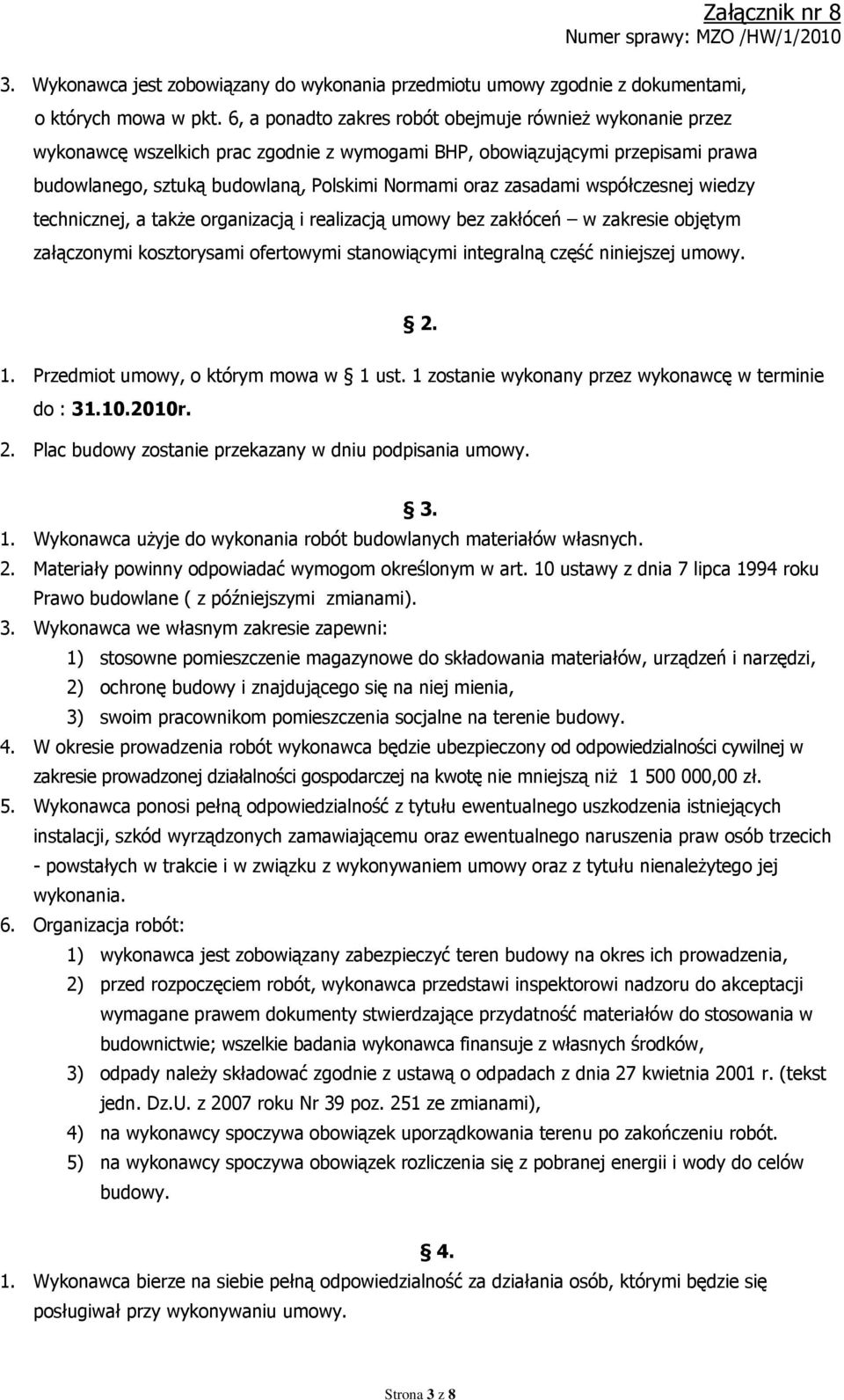 zasadami współczesnej wiedzy technicznej, a także organizacją i realizacją umowy bez zakłóceń w zakresie objętym załączonymi kosztorysami ofertowymi stanowiącymi integralną część niniejszej umowy. 2.