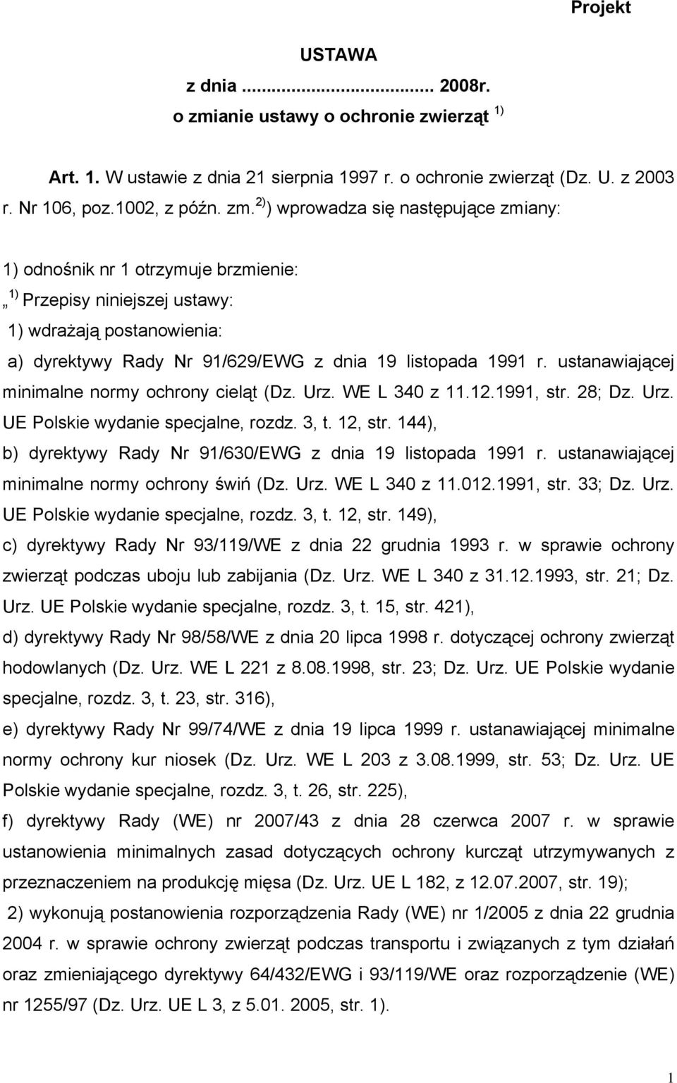 2) ) wprowadza się następujące zmiany: 1) odnośnik nr 1 otrzymuje brzmienie: 1) Przepisy niniejszej ustawy: 1) wdrażają postanowienia: a) dyrektywy Rady Nr 91/629/EWG z dnia 19 listopada 1991 r.