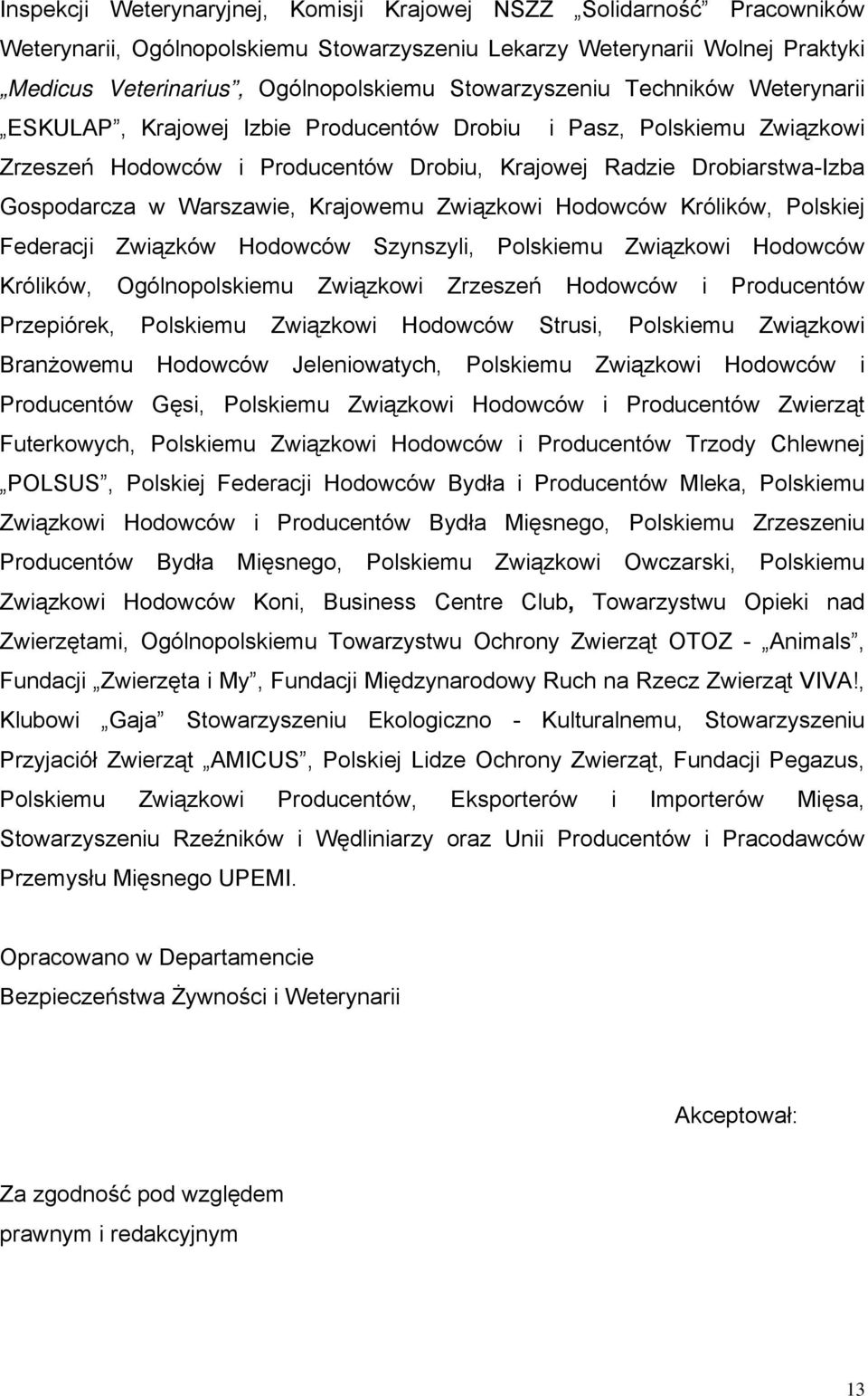 Warszawie, Krajowemu Związkowi Hodowców Królików, Polskiej Federacji Związków Hodowców Szynszyli, Polskiemu Związkowi Hodowców Królików, Ogólnopolskiemu Związkowi Zrzeszeń Hodowców i Producentów