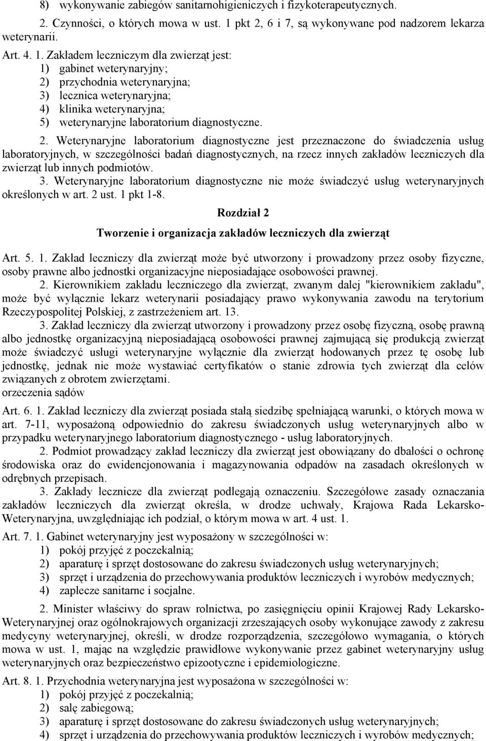 Zakładem leczniczym dla zwierząt jest: 1) gabinet weterynaryjny; 2)