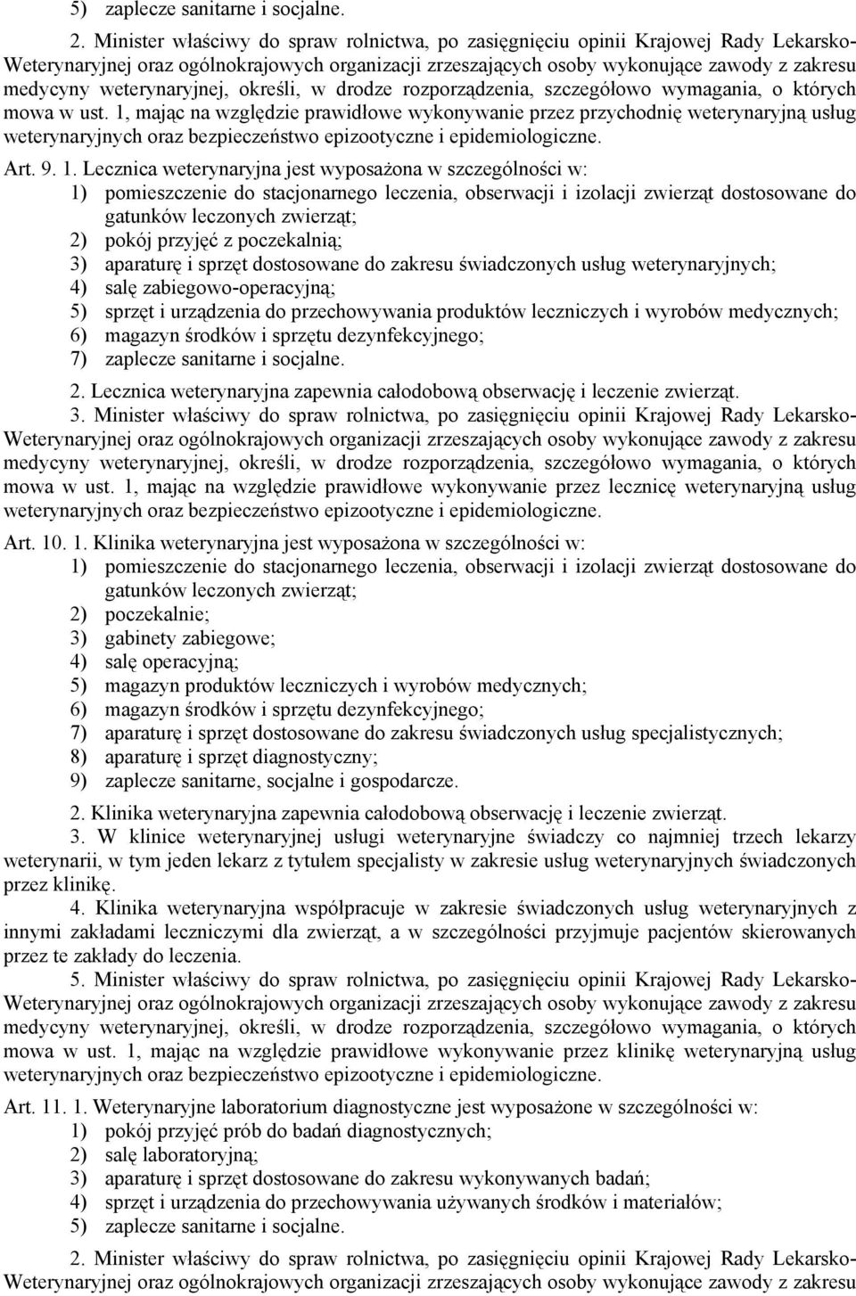 1, mając na względzie prawidłowe wykonywanie przez przychodnię weterynaryjną usług weterynaryjnych oraz bezpieczeństwo epizootyczne i epidemiologiczne. Art. 9. 1.