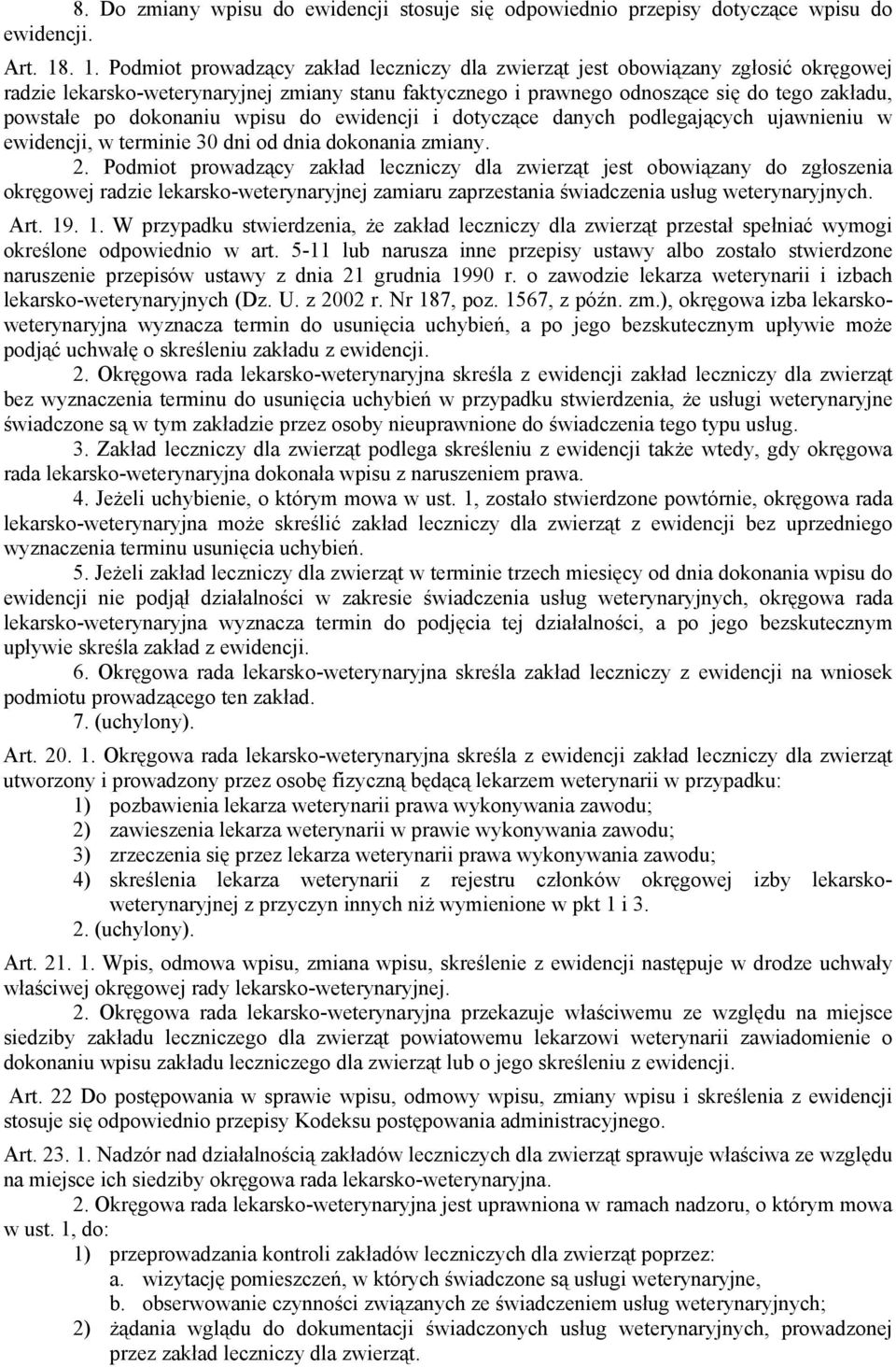 dokonaniu wpisu do ewidencji i dotyczące danych podlegających ujawnieniu w ewidencji, w terminie 30 dni od dnia dokonania zmiany. 2.