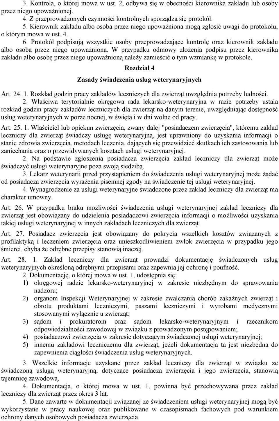 Protokół podpisują wszystkie osoby przeprowadzające kontrolę oraz kierownik zakładu albo osoba przez niego upoważniona.