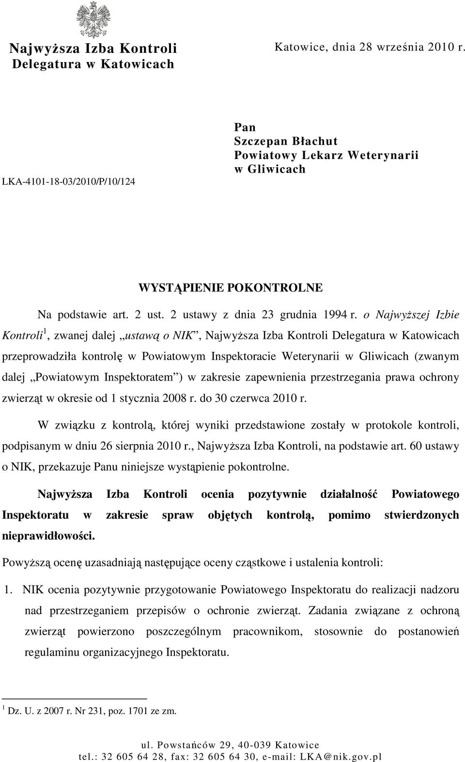 o NajwyŜszej Izbie Kontroli 1, zwanej dalej ustawą o NIK, NajwyŜsza Izba Kontroli Delegatura w Katowicach przeprowadziła kontrolę w Powiatowym Inspektoracie Weterynarii w Gliwicach (zwanym dalej