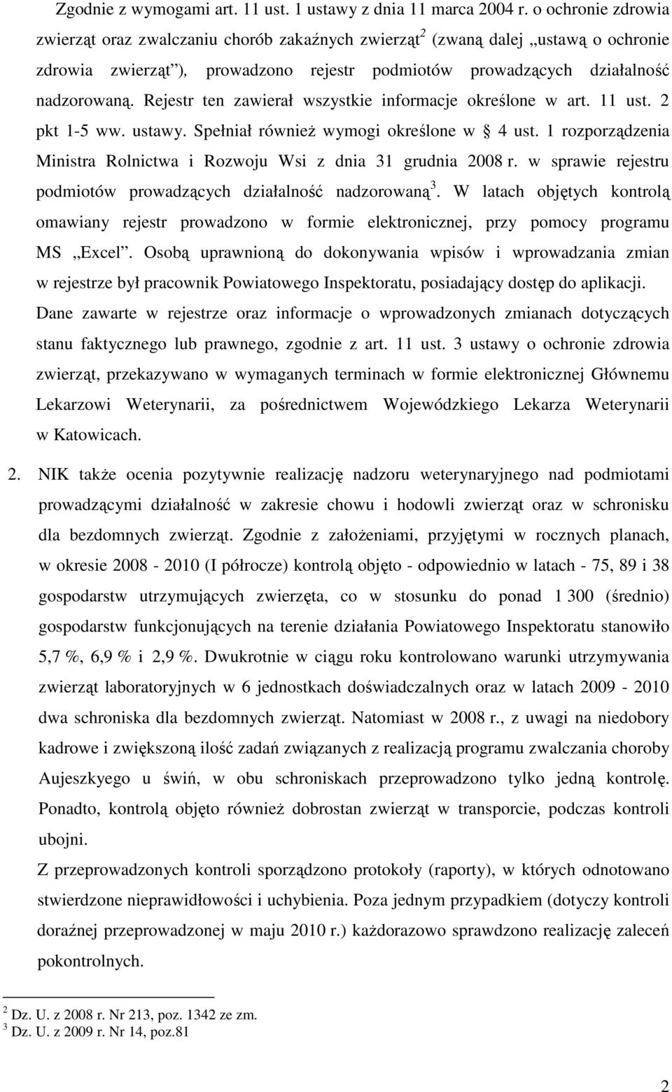 Rejestr ten zawierał wszystkie informacje określone w art. 11 ust. 2 pkt 1-5 ww. ustawy. Spełniał równieŝ wymogi określone w 4 ust.